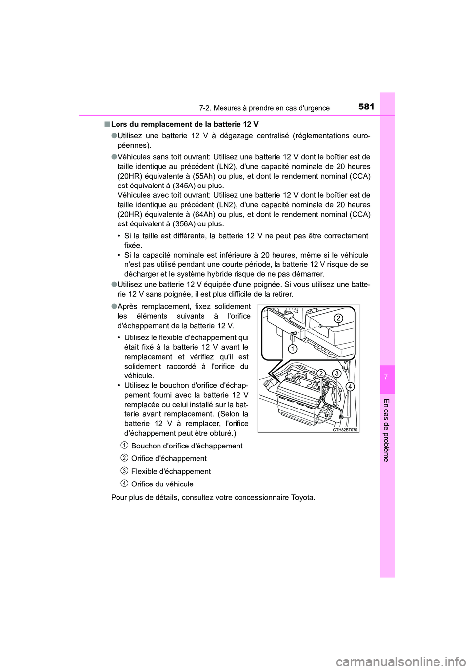 TOYOTA CAMRY HYBRID 2018  Manuel du propriétaire (in French) 5817-2. Mesures à prendre en cas durgence
7
En cas de problème
CAMRY_HV_D (OM06123D) 
■ Lors du remplacement de la batterie 12 V 
● Utilisez une batterie 12 V à dégazage centralisé (régleme