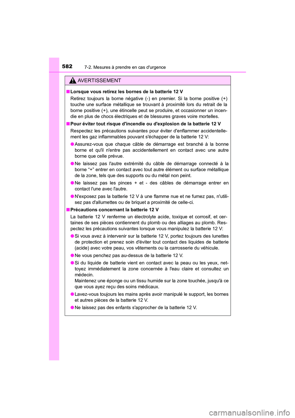 TOYOTA CAMRY HYBRID 2018  Manuel du propriétaire (in French) 5827-2. Mesures à prendre en cas durgence
CAMRY_HV_D (OM06123D)
AVERTISSEMENT
■Lorsque vous retirez les bornes de la batterie 12 V 
Retirez toujours la borne négative (-) en premier. Si la borne 