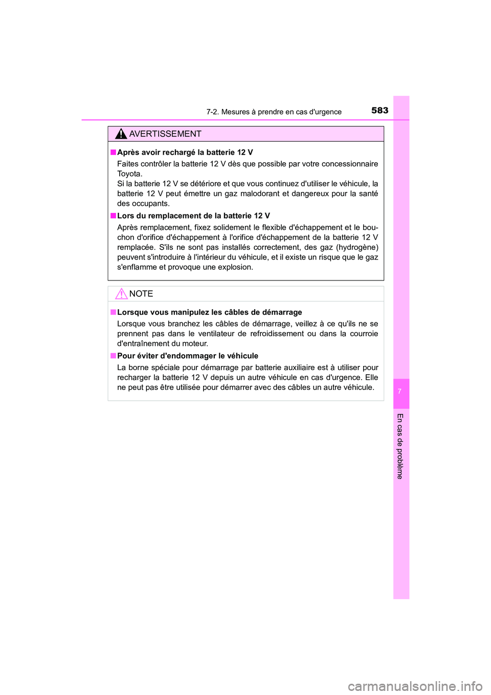 TOYOTA CAMRY HYBRID 2018  Manuel du propriétaire (in French) 5837-2. Mesures à prendre en cas durgence
7
En cas de problème
CAMRY_HV_D (OM06123D)
AVERTISSEMENT
■Après avoir rechargé la batterie 12 V 
Faites contrôler la batterie 12 V dès que possible p