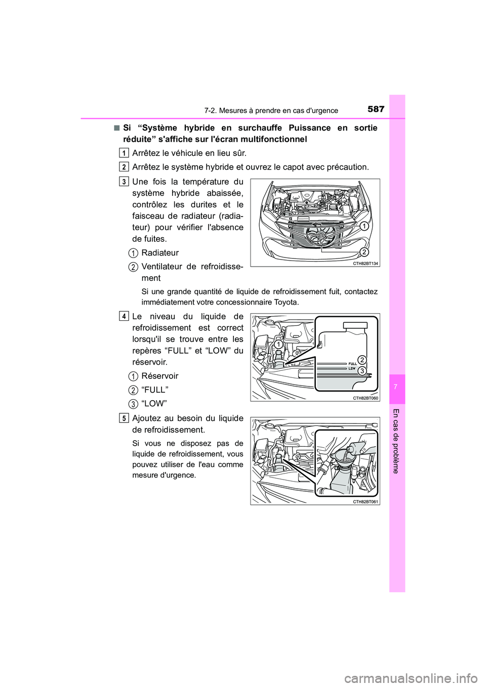 TOYOTA CAMRY HYBRID 2018  Manuel du propriétaire (in French) 5877-2. Mesures à prendre en cas durgence
7
En cas de problème
CAMRY_HV_D (OM06123D) 
■Si “Système hybride en surchauffe Puissance en sortie 
réduite” saffiche sur lécran multifonctionne