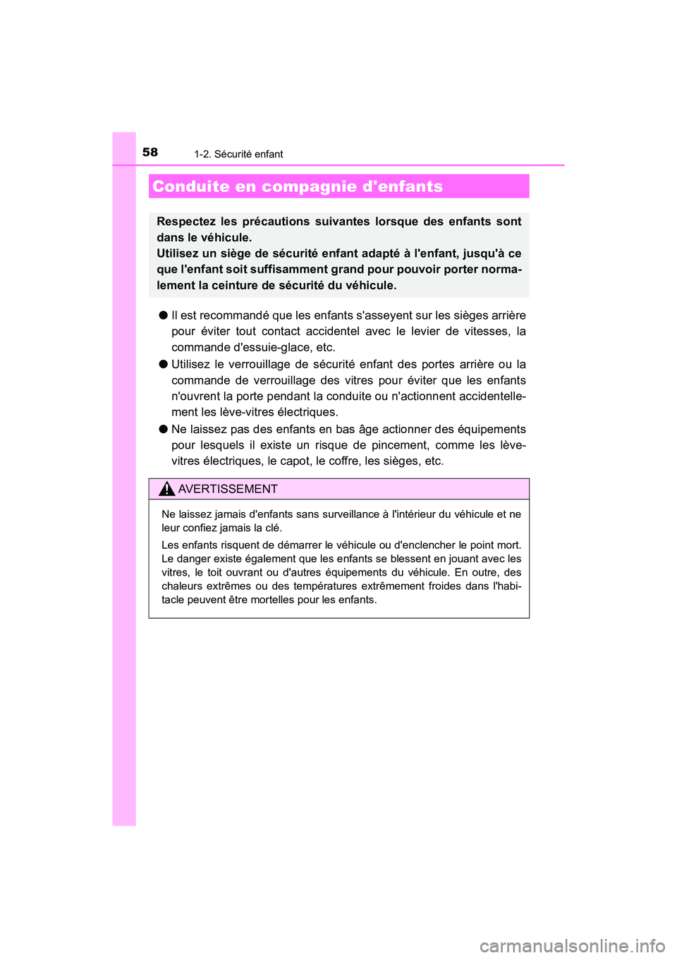 TOYOTA CAMRY HYBRID 2018 Manuel du propriétaire (in French) 58
CAMRY_HV_D (OM06123D)
1-2. Sécurité enfant
●Il est recommandé que les enfants sasseyent sur les sièges arrière
pour éviter tout contact accidentel avec le levier de vitesses, la
commande TOYOTA CAMRY HYBRID 2018 Manuel du propriétaire (in French) 58
CAMRY_HV_D (OM06123D)
1-2. Sécurité enfant
●Il est recommandé que les enfants sasseyent sur les sièges arrière
pour éviter tout contact accidentel avec le levier de vitesses, la
commande