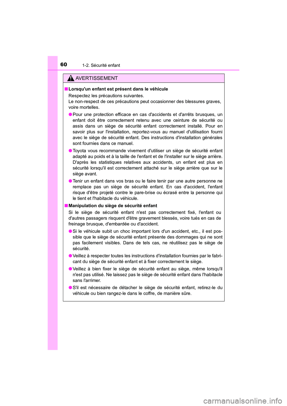 TOYOTA CAMRY HYBRID 2018 Manuel du propriétaire (in French) 601-2. Sécurité enfant
CAMRY_HV_D (OM06123D)
AVERTISSEMENT
■Lorsquun enfant est présent dans le véhicule
Respectez les précautions suivantes.
Le non-respect de ces précautions peut occasion TOYOTA CAMRY HYBRID 2018 Manuel du propriétaire (in French) 601-2. Sécurité enfant
CAMRY_HV_D (OM06123D)
AVERTISSEMENT
■Lorsquun enfant est présent dans le véhicule
Respectez les précautions suivantes.
Le non-respect de ces précautions peut occasion