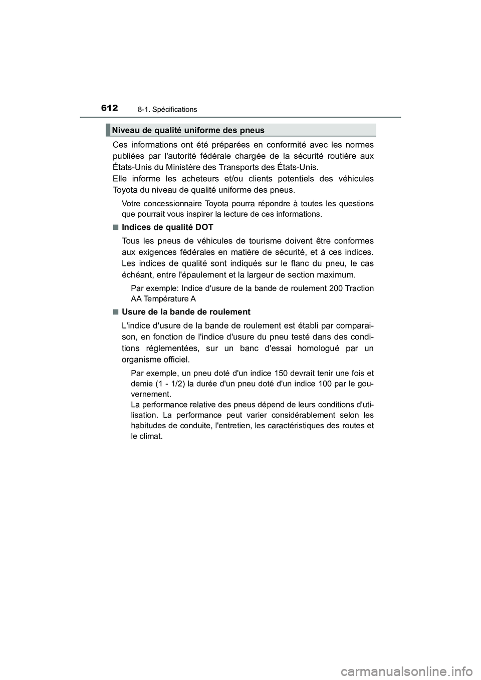 TOYOTA CAMRY HYBRID 2018  Manuel du propriétaire (in French) 6128-1. Spécifications
CAMRY_HV_D (OM06123D)
Ces informations ont été préparées en conformité avec les normes 
publiées par lautorité fédérale chargée de la sécurité routière aux 
État