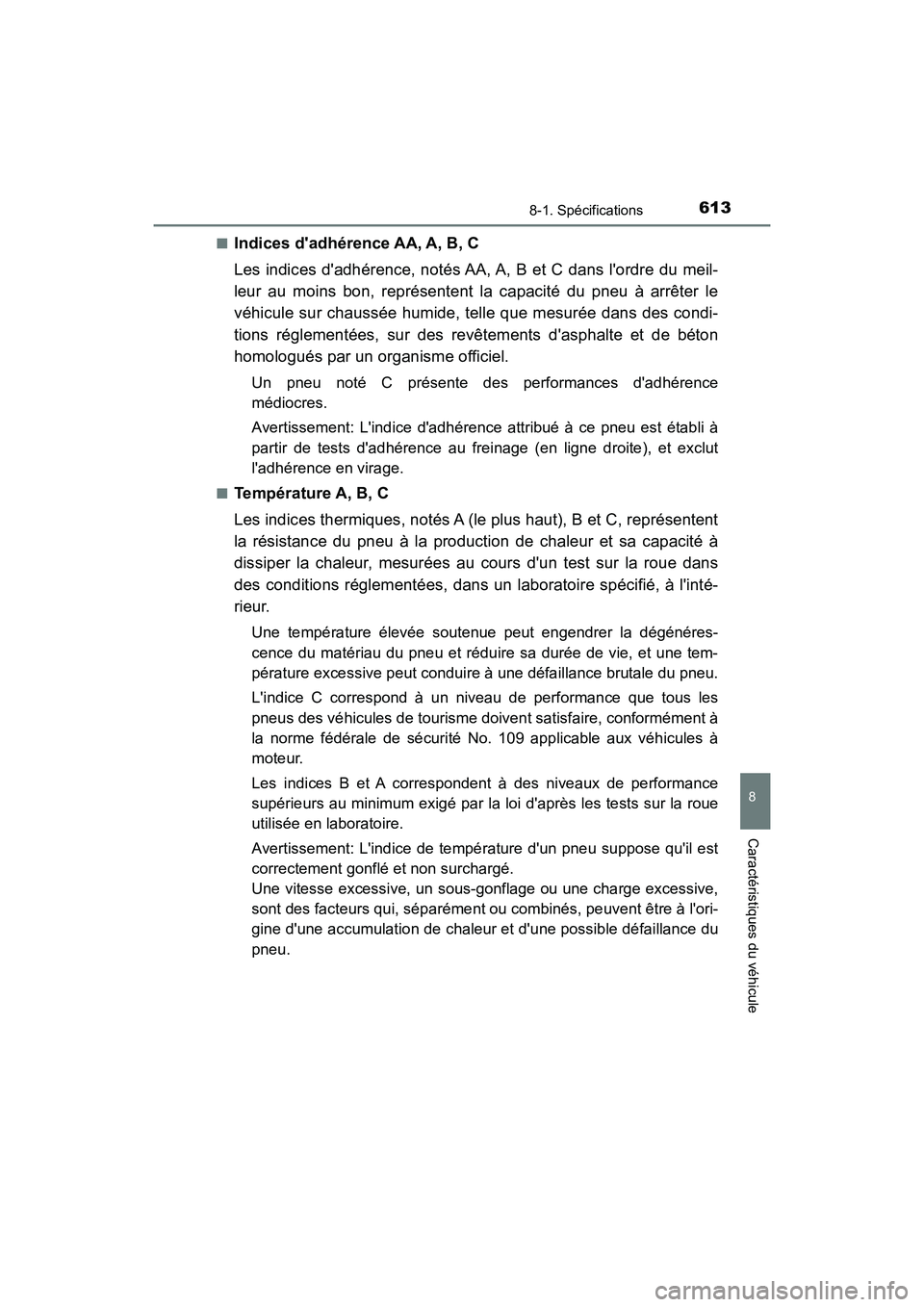 TOYOTA CAMRY HYBRID 2018  Manuel du propriétaire (in French) 6138-1. Spécifications
8
Caractéristiques du véhicule
CAMRY_HV_D (OM06123D) 
■Indices dadhérence AA, A, B, C 
Les indices dadhérence, notés AA, A, B et C dans lordre du meil- 
leur au moins