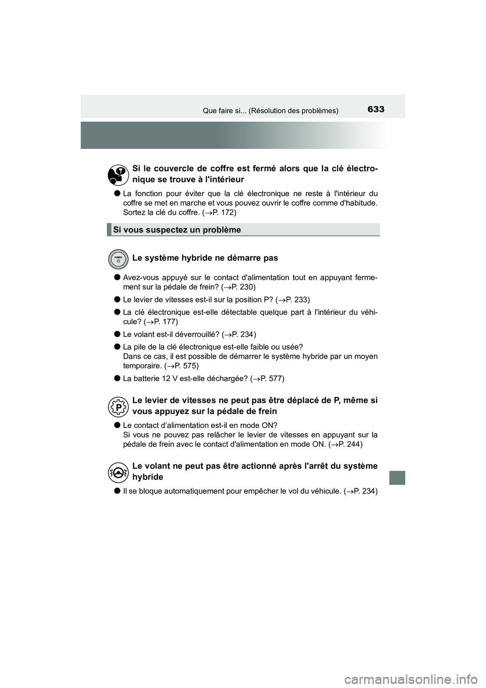 TOYOTA CAMRY HYBRID 2018 Manuel du propriétaire (in French) 633Que faire si... (Résolution des problèmes)
CAMRY_HV_D (OM06123D)
●La fonction pour éviter que la clé électronique ne reste à lintérieur du
coffre se met en marche et vous pouvez ouvrir l TOYOTA CAMRY HYBRID 2018 Manuel du propriétaire (in French) 633Que faire si... (Résolution des problèmes)
CAMRY_HV_D (OM06123D)
●La fonction pour éviter que la clé électronique ne reste à lintérieur du
coffre se met en marche et vous pouvez ouvrir l