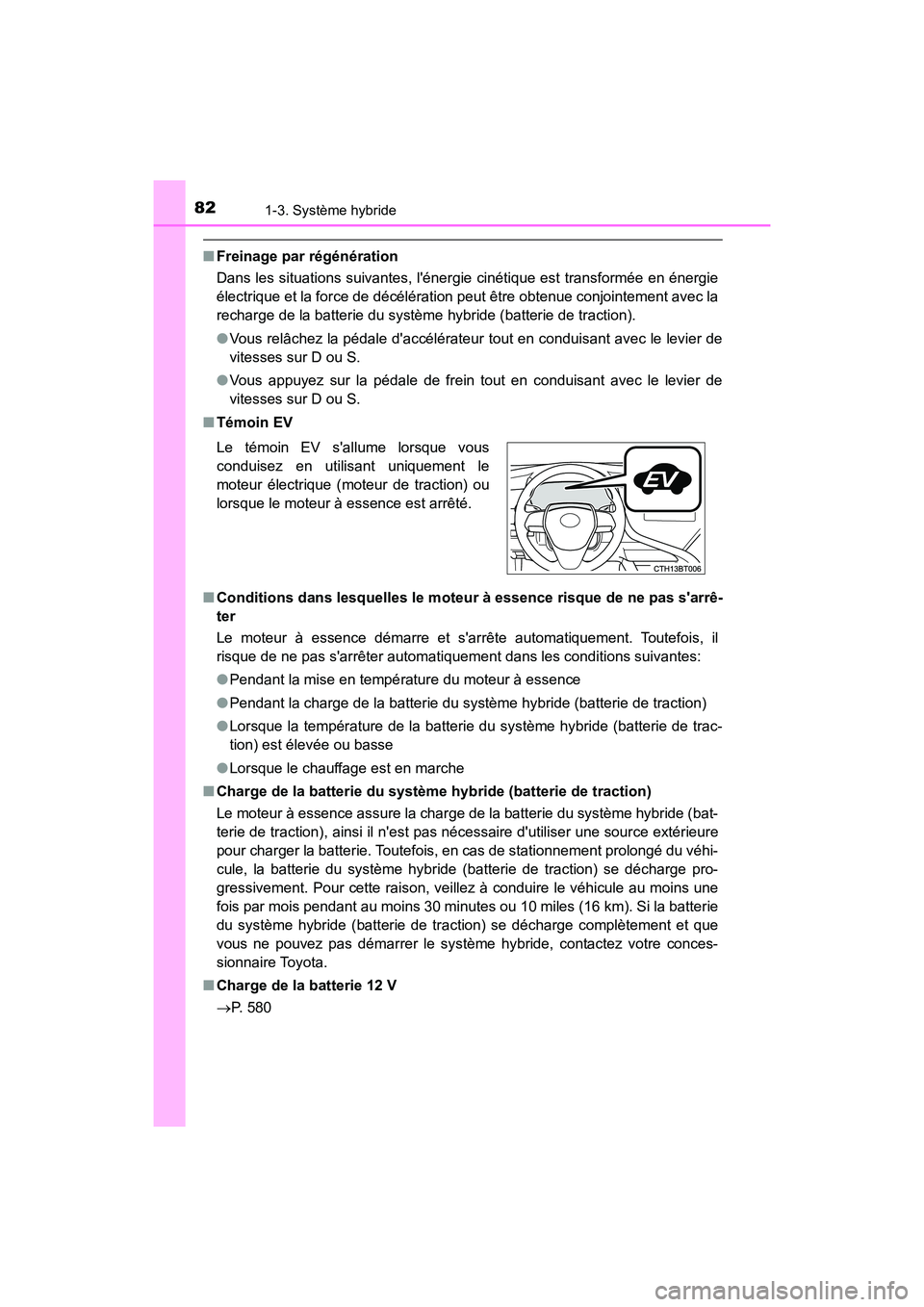 TOYOTA CAMRY HYBRID 2018 Manuel du propriétaire (in French) 821-3. Système hybride
CAMRY_HV_D (OM06123D)
■Freinage par régénération
Dans les situations suivantes, lénergie cinétique est transformée en énergie
électrique et la force de décéléra TOYOTA CAMRY HYBRID 2018 Manuel du propriétaire (in French) 821-3. Système hybride
CAMRY_HV_D (OM06123D)
■Freinage par régénération
Dans les situations suivantes, lénergie cinétique est transformée en énergie
électrique et la force de décéléra