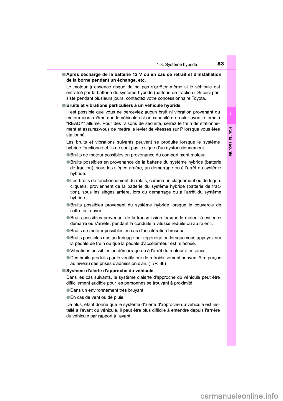 TOYOTA CAMRY HYBRID 2018 Manuel du propriétaire (in French) 831-3. Système hybride
1
Pour la sécurité
CAMRY_HV_D (OM06123D)
■ Après décharge de la batterie 12 V ou en cas de retrait et dinstallation
de la borne pendant un échange, etc.
Le moteur TOYOTA CAMRY HYBRID 2018 Manuel du propriétaire (in French) 831-3. Système hybride
1
Pour la sécurité
CAMRY_HV_D (OM06123D)
■ Après décharge de la batterie 12 V ou en cas de retrait et dinstallation
de la borne pendant un échange, etc.
Le moteur