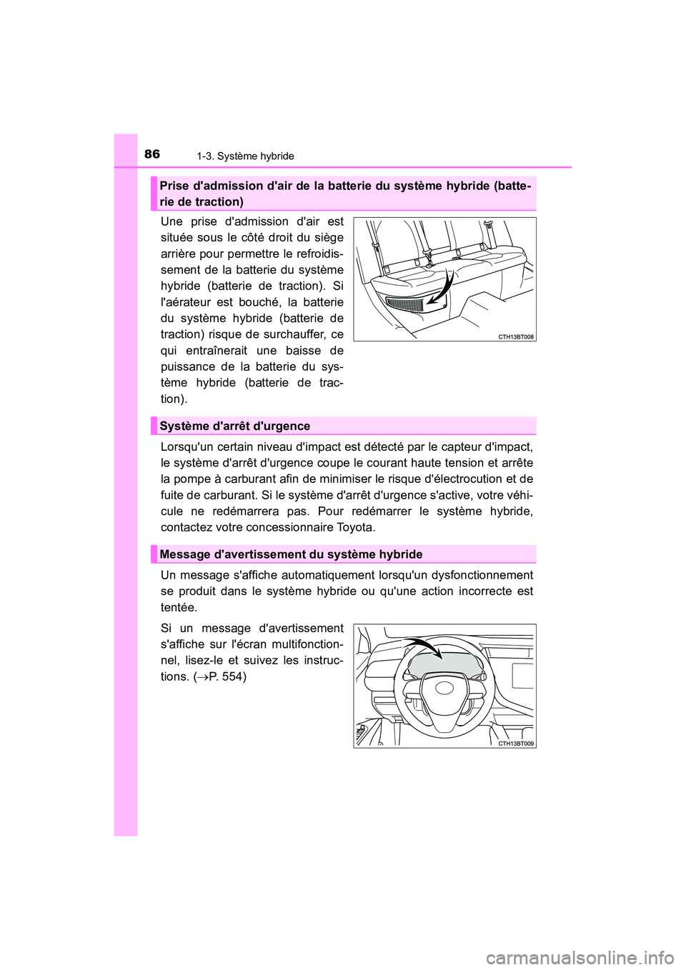 TOYOTA CAMRY HYBRID 2018 Manuel du propriétaire (in French) 861-3. Système hybride
CAMRY_HV_D (OM06123D)
Une prise dadmission dair est
située sous le côté droit du siège
arrière pour permettre le refroidis-
sement de la batterie du système
hybride TOYOTA CAMRY HYBRID 2018 Manuel du propriétaire (in French) 861-3. Système hybride
CAMRY_HV_D (OM06123D)
Une prise dadmission dair est
située sous le côté droit du siège
arrière pour permettre le refroidis-
sement de la batterie du système
hybride