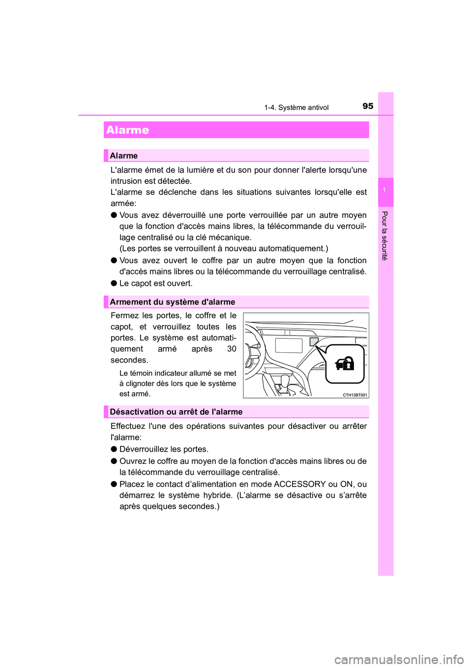 TOYOTA CAMRY HYBRID 2018 Manuel du propriétaire (in French) 951-4. Système antivol
1
Pour la sécurité
CAMRY_HV_D (OM06123D)
Lalarme émet de la lumière et du son pour donner lalerte lorsquune
intrusion est détectée.
Lalarme se déclenche dans les s TOYOTA CAMRY HYBRID 2018 Manuel du propriétaire (in French) 951-4. Système antivol
1
Pour la sécurité
CAMRY_HV_D (OM06123D)
Lalarme émet de la lumière et du son pour donner lalerte lorsquune
intrusion est détectée.
Lalarme se déclenche dans les s