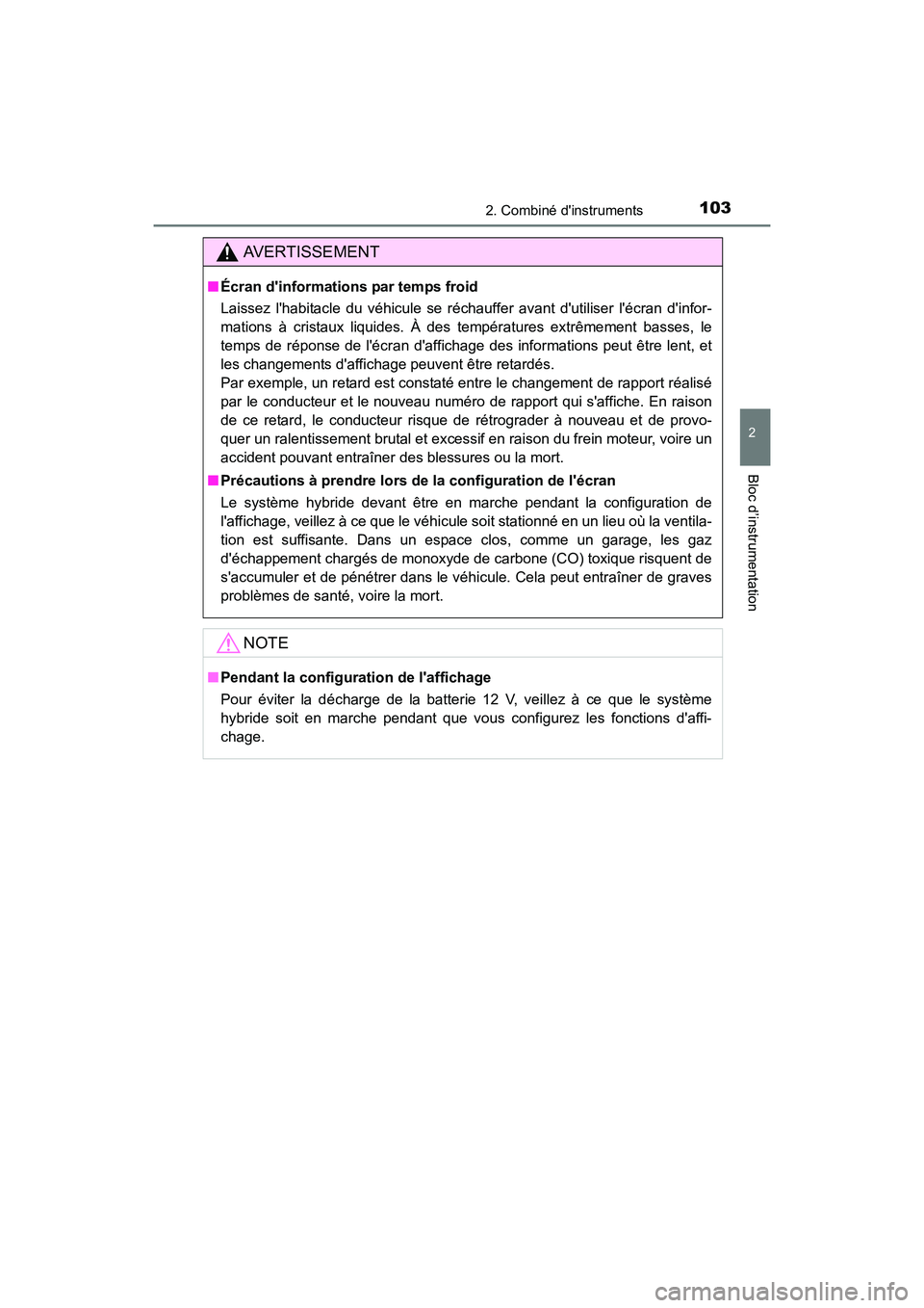 TOYOTA CAMRY HYBRID 2017 Manuel du propriétaire (in French) 1032. Combiné dinstruments
2
Bloc d’instrumentation
CAMRY_HV_D (OM33C65D)
AVERTISSEMENT
■Écran dinformations par temps froid
Laissez lhabitacle du véhicule se réchauffer avant dutiliser l TOYOTA CAMRY HYBRID 2017 Manuel du propriétaire (in French) 1032. Combiné dinstruments
2
Bloc d’instrumentation
CAMRY_HV_D (OM33C65D)
AVERTISSEMENT
■Écran dinformations par temps froid
Laissez lhabitacle du véhicule se réchauffer avant dutiliser l