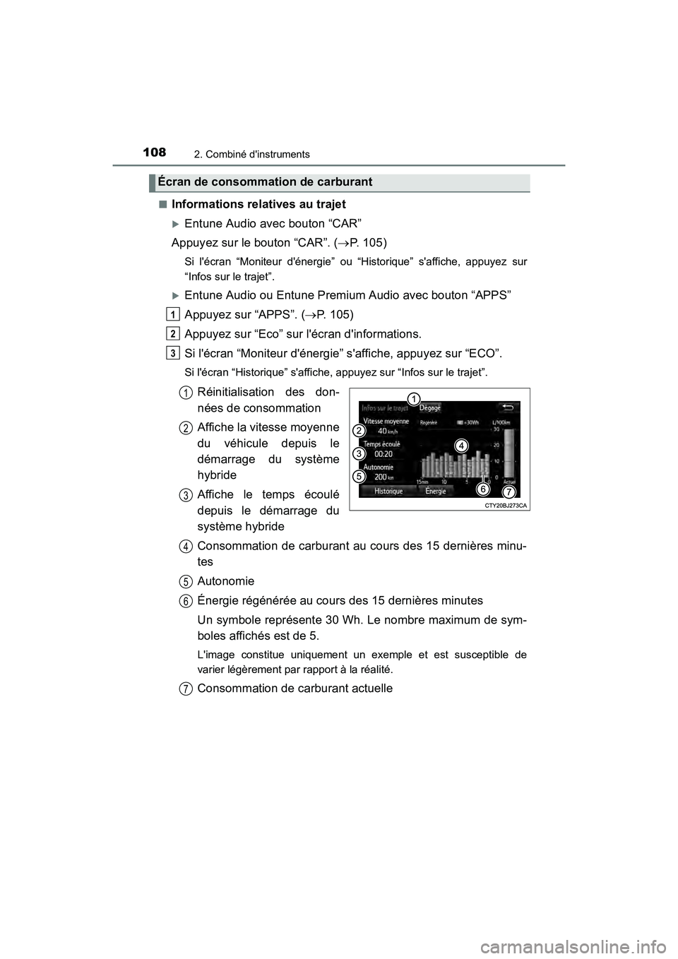 TOYOTA CAMRY HYBRID 2017  Manuel du propriétaire (in French) 1082. Combiné dinstruments
CAMRY_HV_D (OM33C65D)■
Informations relatives au trajet
�XEntune Audio avec bouton “CAR”
Appuyez sur le bouton “CAR”. ( →P. 105)
Si lécran “Moniteur déne