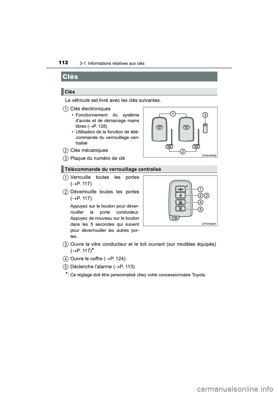 TOYOTA CAMRY HYBRID 2017  Manuel du propriétaire (in French) 112
CAMRY_HV_D (OM33C65D)
3-1. Informations relatives aux clés
Le véhicule est livré avec les clés suivantes.Clés électroniques
• Fonctionnement du systèmedaccès et de démarrage mains
libr