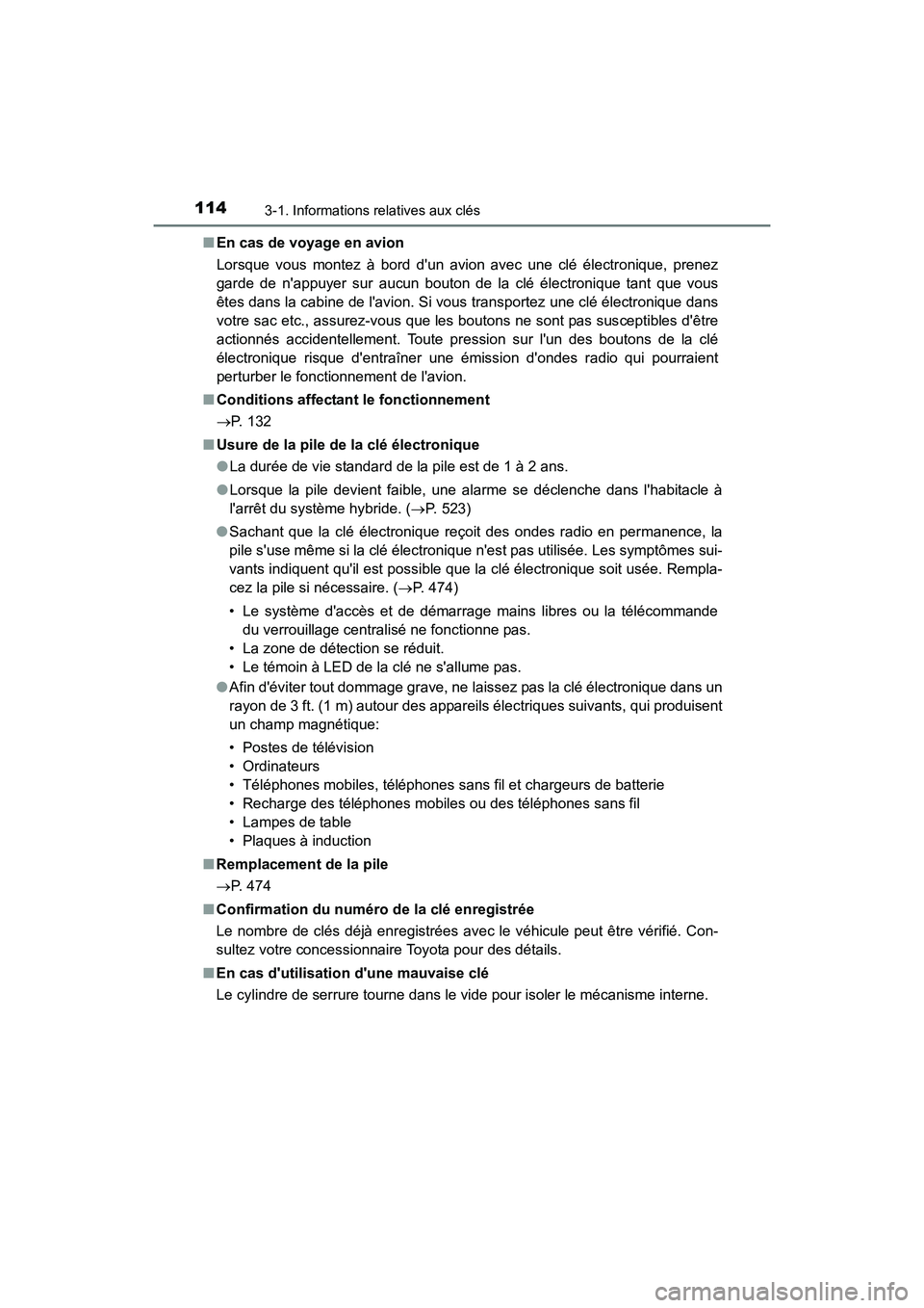 TOYOTA CAMRY HYBRID 2017  Manuel du propriétaire (in French) 1143-1. Informations relatives aux clés
CAMRY_HV_D (OM33C65D)■
En cas de voyage en avion
Lorsque vous montez à bord dun avion avec une clé électronique, prenez
garde de nappuyer sur aucun bout