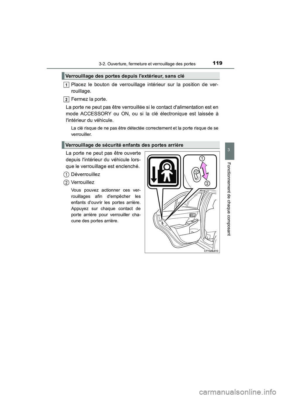 TOYOTA CAMRY HYBRID 2017 Manuel du propriétaire (in French) 1193-2. Ouverture, fermeture et verrouillage des portes
3
Fonctionnement de chaque composant
CAMRY_HV_D (OM33C65D)
Placez le bouton de verrouillage intérieur sur la position de ver-
rouillage.
Fermez TOYOTA CAMRY HYBRID 2017 Manuel du propriétaire (in French) 1193-2. Ouverture, fermeture et verrouillage des portes
3
Fonctionnement de chaque composant
CAMRY_HV_D (OM33C65D)
Placez le bouton de verrouillage intérieur sur la position de ver-
rouillage.
Fermez