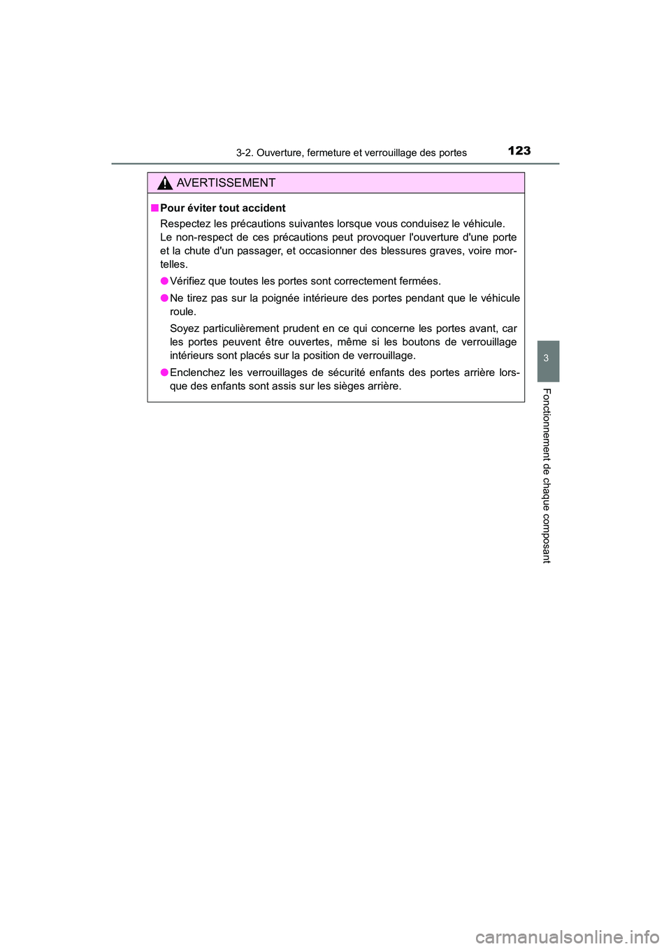 TOYOTA CAMRY HYBRID 2017 Manuel du propriétaire (in French) 1233-2. Ouverture, fermeture et verrouillage des portes
3
Fonctionnement de chaque composant
CAMRY_HV_D (OM33C65D)
AVERTISSEMENT
■Pour éviter tout accident
Respectez les précautions suivantes lors TOYOTA CAMRY HYBRID 2017 Manuel du propriétaire (in French) 1233-2. Ouverture, fermeture et verrouillage des portes
3
Fonctionnement de chaque composant
CAMRY_HV_D (OM33C65D)
AVERTISSEMENT
■Pour éviter tout accident
Respectez les précautions suivantes lors
