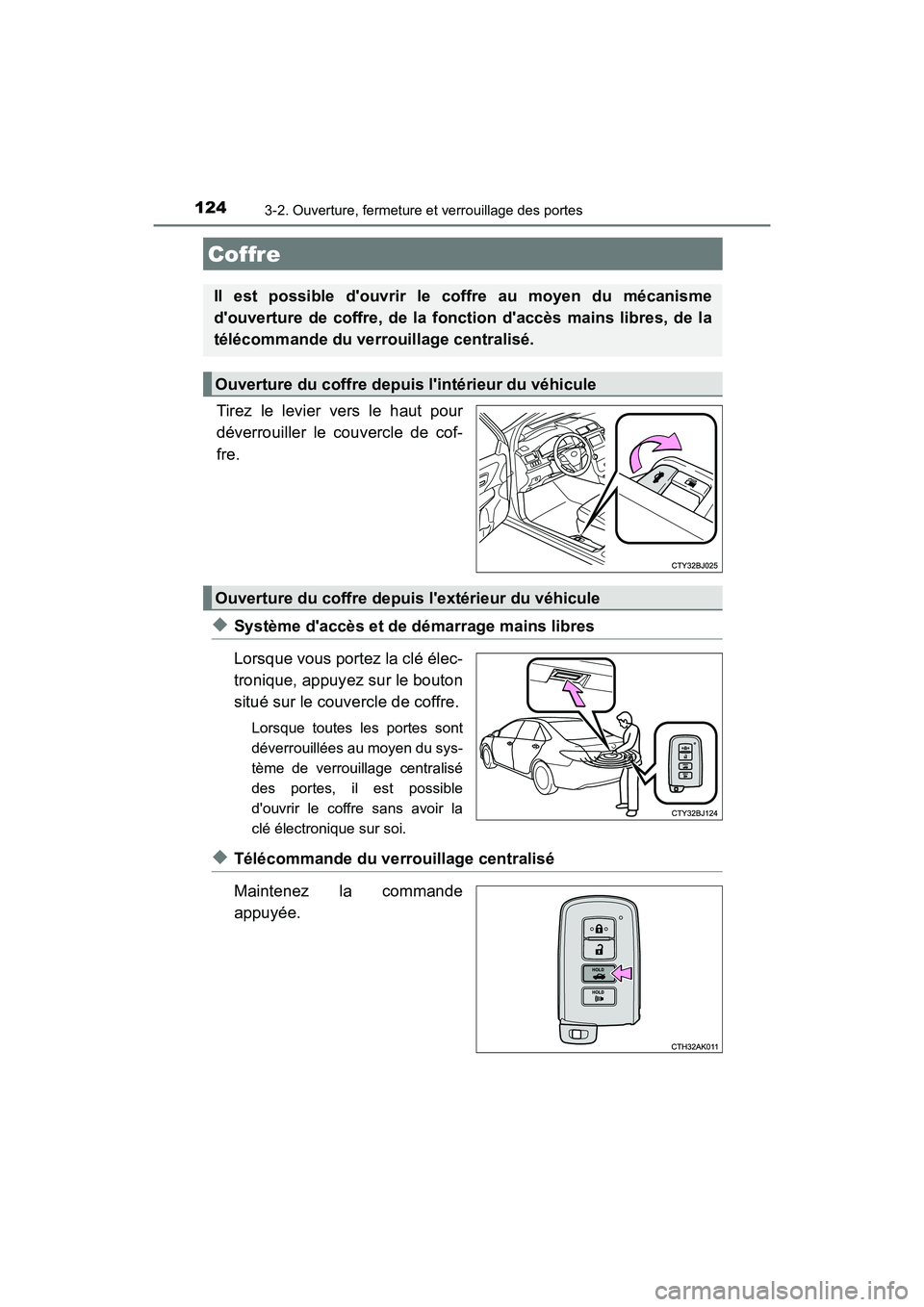 TOYOTA CAMRY HYBRID 2017 Manuel du propriétaire (in French) 1243-2. Ouverture, fermeture et verrouillage des portes
CAMRY_HV_D (OM33C65D)
Tirez le levier vers le haut pour
déverrouiller le couvercle de cof-
fre.
◆Système daccès et de démarrage mains lib TOYOTA CAMRY HYBRID 2017 Manuel du propriétaire (in French) 1243-2. Ouverture, fermeture et verrouillage des portes
CAMRY_HV_D (OM33C65D)
Tirez le levier vers le haut pour
déverrouiller le couvercle de cof-
fre.
◆Système daccès et de démarrage mains lib