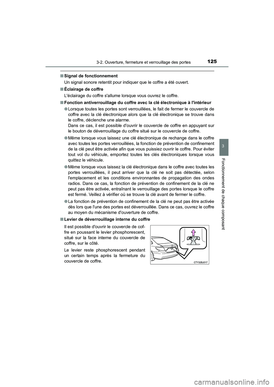 TOYOTA CAMRY HYBRID 2017 Manuel du propriétaire (in French) 1253-2. Ouverture, fermeture et verrouillage des portes
3
Fonctionnement de chaque composant
CAMRY_HV_D (OM33C65D)
■Signal de fonctionnement
Un signal sonore retentit pour indiquer que le coffre a TOYOTA CAMRY HYBRID 2017 Manuel du propriétaire (in French) 1253-2. Ouverture, fermeture et verrouillage des portes
3
Fonctionnement de chaque composant
CAMRY_HV_D (OM33C65D)
■Signal de fonctionnement
Un signal sonore retentit pour indiquer que le coffre a