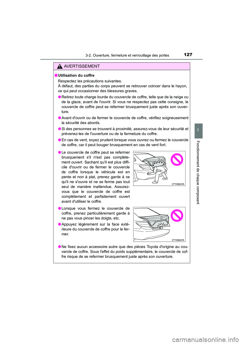 TOYOTA CAMRY HYBRID 2017 Manuel du propriétaire (in French) 1273-2. Ouverture, fermeture et verrouillage des portes
3
Fonctionnement de chaque composant
CAMRY_HV_D (OM33C65D)
AVERTISSEMENT
■Utilisation du coffre
Respectez les précautions suivantes.
À déf TOYOTA CAMRY HYBRID 2017 Manuel du propriétaire (in French) 1273-2. Ouverture, fermeture et verrouillage des portes
3
Fonctionnement de chaque composant
CAMRY_HV_D (OM33C65D)
AVERTISSEMENT
■Utilisation du coffre
Respectez les précautions suivantes.
À déf