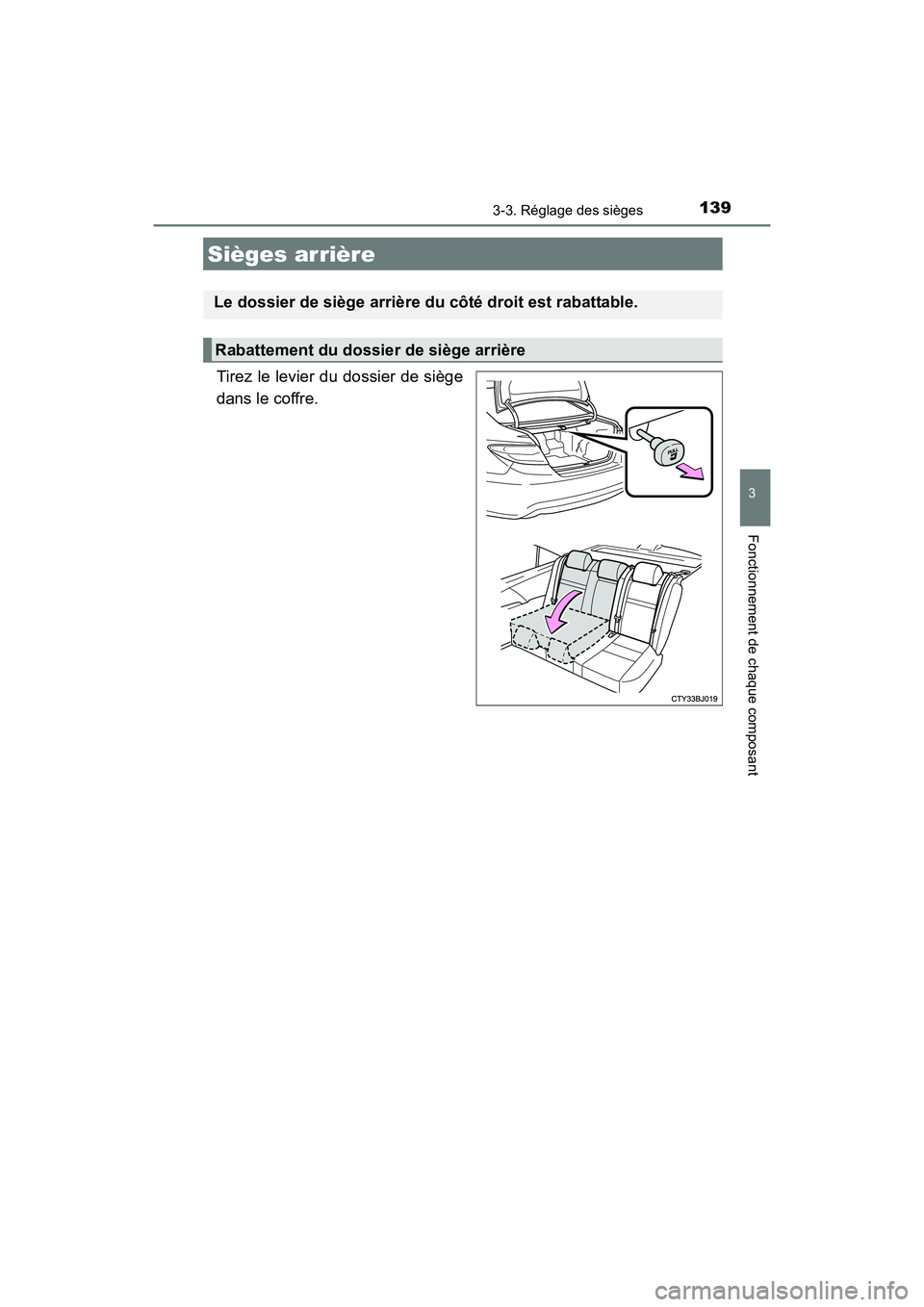 TOYOTA CAMRY HYBRID 2017 Manuel du propriétaire (in French) 1393-3. Réglage des sièges
3
Fonctionnement de chaque composant
CAMRY_HV_D (OM33C65D)
Tirez le levier du dossier de siège
dans le coffre.
Sièges arrière
Le dossier de siège arrière du côté dr TOYOTA CAMRY HYBRID 2017 Manuel du propriétaire (in French) 1393-3. Réglage des sièges
3
Fonctionnement de chaque composant
CAMRY_HV_D (OM33C65D)
Tirez le levier du dossier de siège
dans le coffre.
Sièges arrière
Le dossier de siège arrière du côté dr