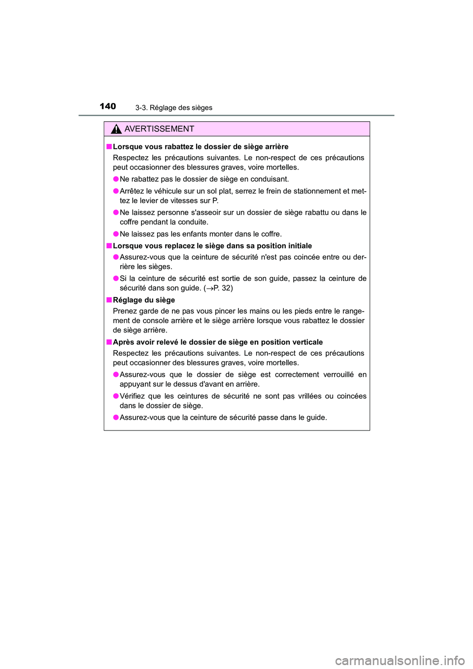 TOYOTA CAMRY HYBRID 2017 Manuel du propriétaire (in French) 1403-3. Réglage des sièges
CAMRY_HV_D (OM33C65D)
AVERTISSEMENT
■Lorsque vous rabattez le dossier de siège arrière
Respectez les précautions suivantes. Le non-respect de ces précautions
peut oc TOYOTA CAMRY HYBRID 2017 Manuel du propriétaire (in French) 1403-3. Réglage des sièges
CAMRY_HV_D (OM33C65D)
AVERTISSEMENT
■Lorsque vous rabattez le dossier de siège arrière
Respectez les précautions suivantes. Le non-respect de ces précautions
peut oc