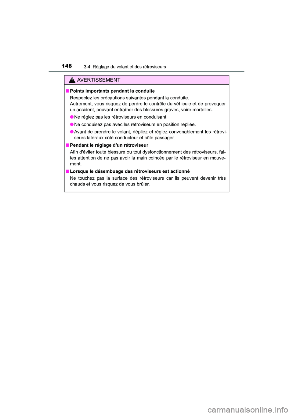 TOYOTA CAMRY HYBRID 2017  Manuel du propriétaire (in French) 1483-4. Réglage du volant et des rétroviseurs
CAMRY_HV_D (OM33C65D)
AVERTISSEMENT
■Points importants pendant la conduite
Respectez les précautions suivantes pendant la conduite. 
Autrement, vous 