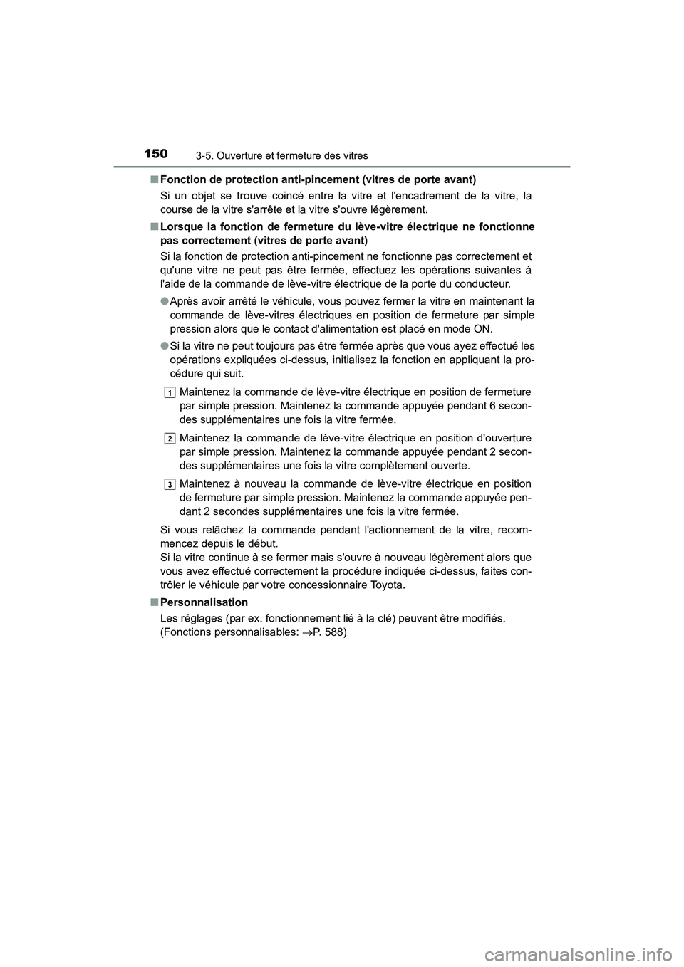 TOYOTA CAMRY HYBRID 2017 Manuel du propriétaire (in French) 1503-5. Ouverture et fermeture des vitres
CAMRY_HV_D (OM33C65D)■
Fonction de protection anti-pincement (vitres de porte avant)
Si un objet se trouve coincé entre la vitre et lencadrement de la vit TOYOTA CAMRY HYBRID 2017 Manuel du propriétaire (in French) 1503-5. Ouverture et fermeture des vitres
CAMRY_HV_D (OM33C65D)■
Fonction de protection anti-pincement (vitres de porte avant)
Si un objet se trouve coincé entre la vitre et lencadrement de la vit