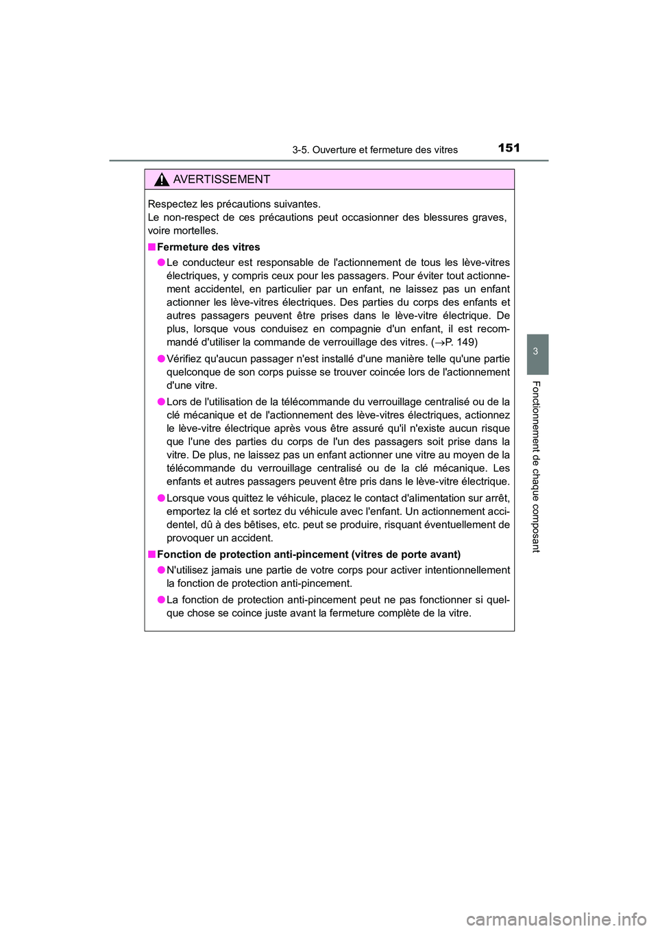 TOYOTA CAMRY HYBRID 2017 Manuel du propriétaire (in French) 1513-5. Ouverture et fermeture des vitres
3
Fonctionnement de chaque composant
CAMRY_HV_D (OM33C65D)
AVERTISSEMENT
Respectez les précautions suivantes.
Le non-respect de ces précautions peut occasi TOYOTA CAMRY HYBRID 2017 Manuel du propriétaire (in French) 1513-5. Ouverture et fermeture des vitres
3
Fonctionnement de chaque composant
CAMRY_HV_D (OM33C65D)
AVERTISSEMENT
Respectez les précautions suivantes.
Le non-respect de ces précautions peut occasi