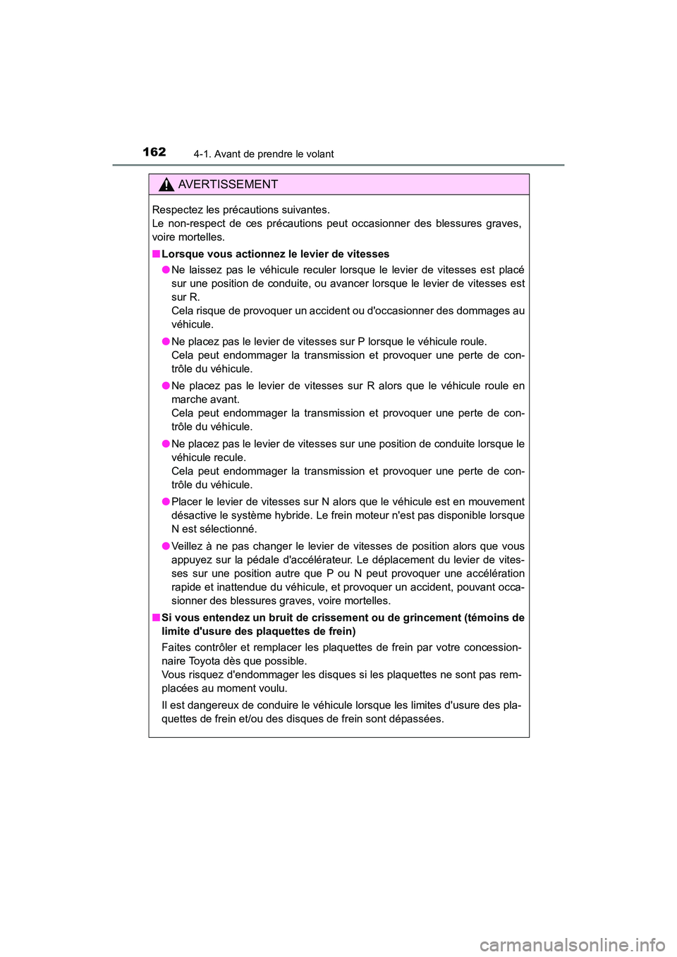 TOYOTA CAMRY HYBRID 2017  Manuel du propriétaire (in French) 1624-1. Avant de prendre le volant
CAMRY_HV_D (OM33C65D)
AVERTISSEMENT
Respectez les précautions suivantes. 
Le non-respect de ces précautions peut occasionner des blessures graves,
voire mortelles.