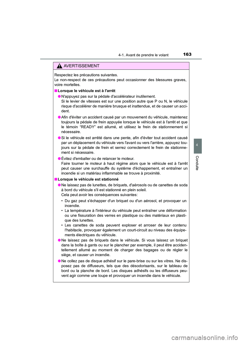 TOYOTA CAMRY HYBRID 2017  Manuel du propriétaire (in French) 1634-1. Avant de prendre le volant
4
Conduite
CAMRY_HV_D (OM33C65D)
AVERTISSEMENT
Respectez les précautions suivantes. 
Le non-respect de ces précautions peut occasionner des blessures graves,
voire