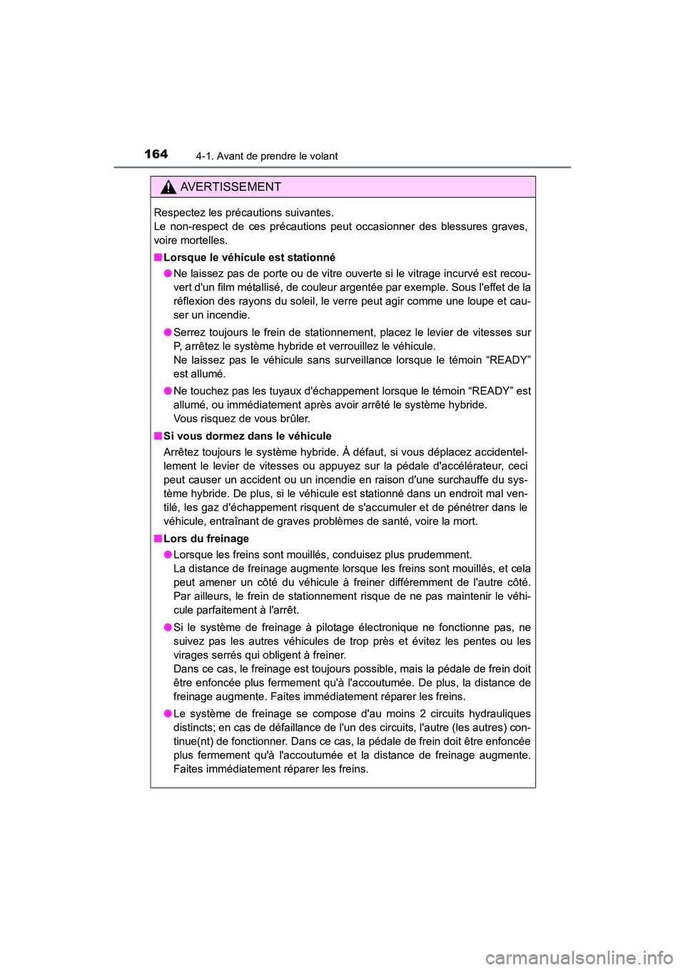 TOYOTA CAMRY HYBRID 2017  Manuel du propriétaire (in French) 1644-1. Avant de prendre le volant
CAMRY_HV_D (OM33C65D)
AVERTISSEMENT
Respectez les précautions suivantes. 
Le non-respect de ces précautions peut occasionner des blessures graves,
voire mortelles.