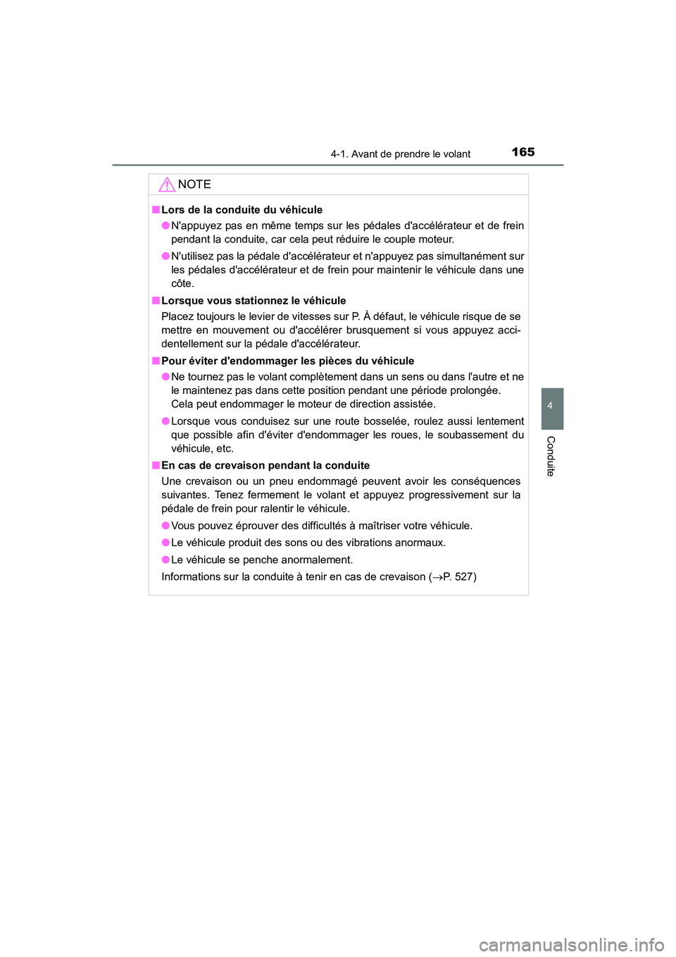 TOYOTA CAMRY HYBRID 2017  Manuel du propriétaire (in French) 1654-1. Avant de prendre le volant
4
Conduite
CAMRY_HV_D (OM33C65D)
NOTE
■Lors de la conduite du véhicule
●Nappuyez pas en même temps sur les pédales daccélérateur et de frein
pendant la co