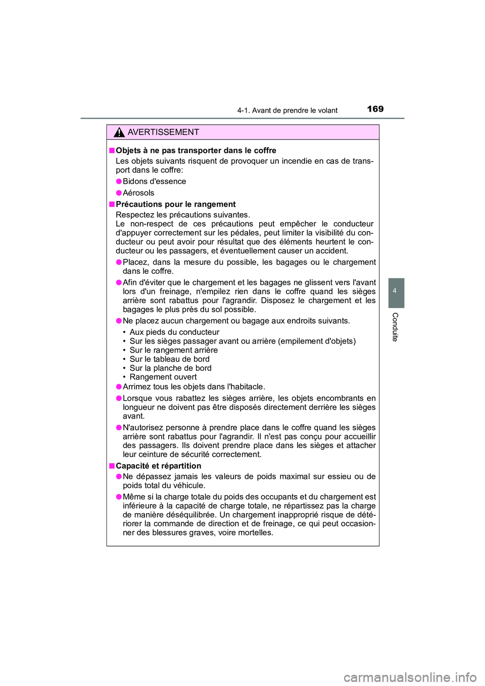 TOYOTA CAMRY HYBRID 2017  Manuel du propriétaire (in French) 1694-1. Avant de prendre le volant
4
Conduite
CAMRY_HV_D (OM33C65D)
AVERTISSEMENT
■Objets à ne pas transporter dans le coffre
Les objets suivants risquent de provoquer un incendie en cas de trans-

