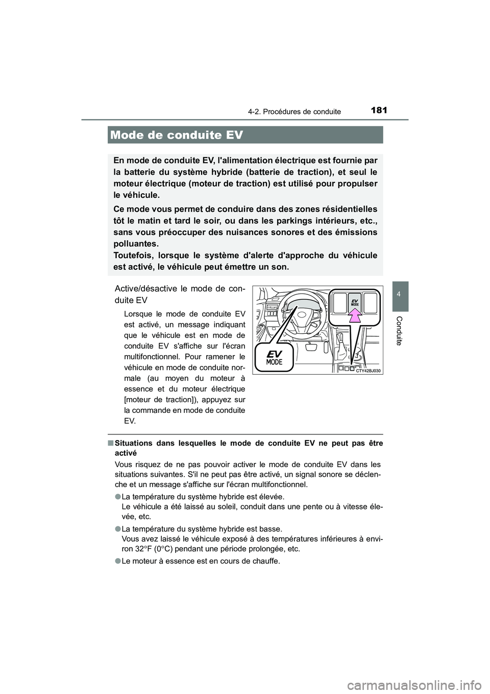 TOYOTA CAMRY HYBRID 2017  Manuel du propriétaire (in French) 1814-2. Procédures de conduite
4
Conduite
CAMRY_HV_D (OM33C65D)
Active/désactive le mode de con-
duite EV
Lorsque le mode de conduite EV
est activé, un message indiquant
que le véhicule est en mod