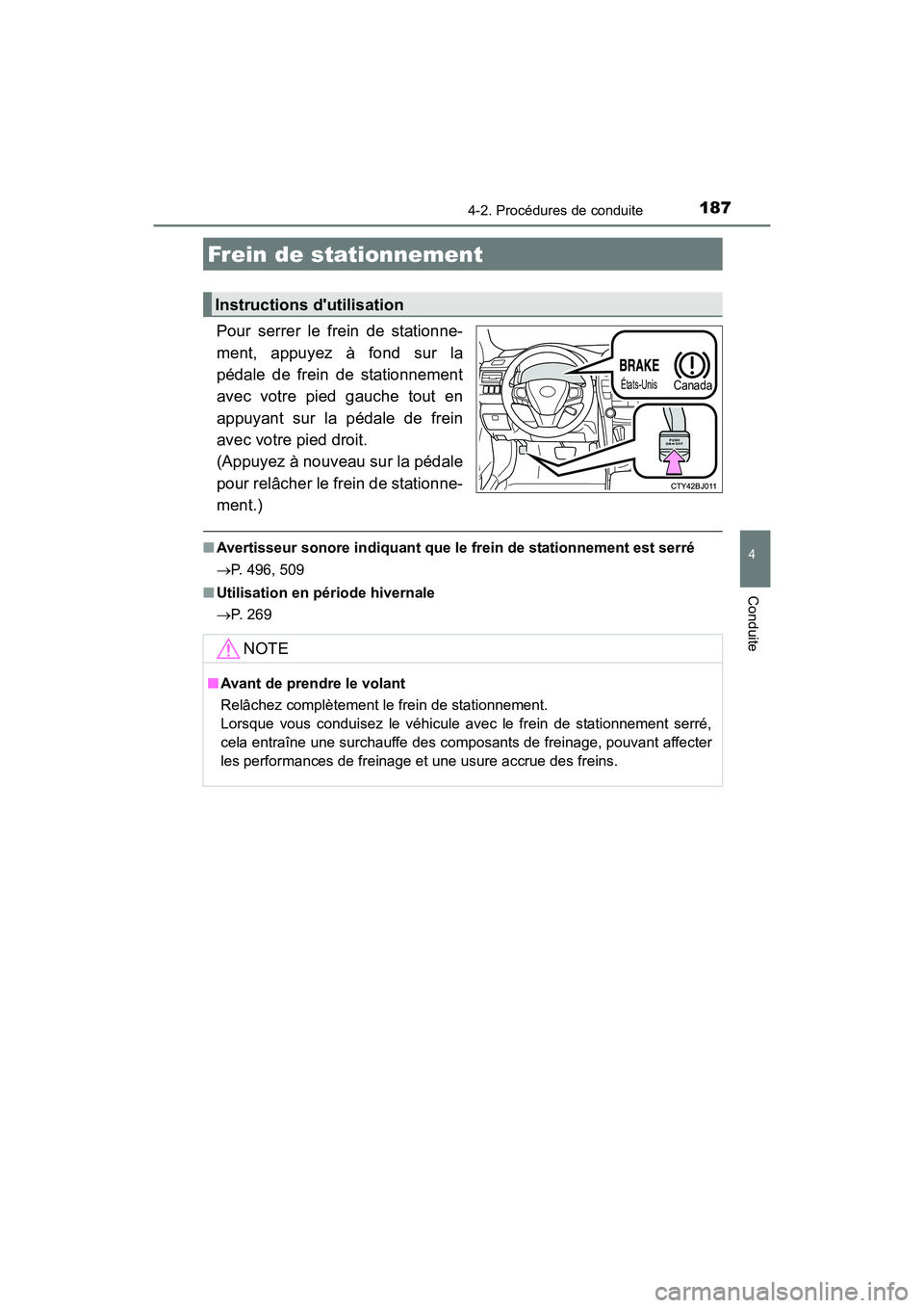 TOYOTA CAMRY HYBRID 2017  Manuel du propriétaire (in French) 1874-2. Procédures de conduite
4
Conduite
CAMRY_HV_D (OM33C65D)
Pour serrer le frein de stationne-
ment, appuyez à fond sur la
pédale de frein de stationnement
avec votre pied gauche tout en
appuya