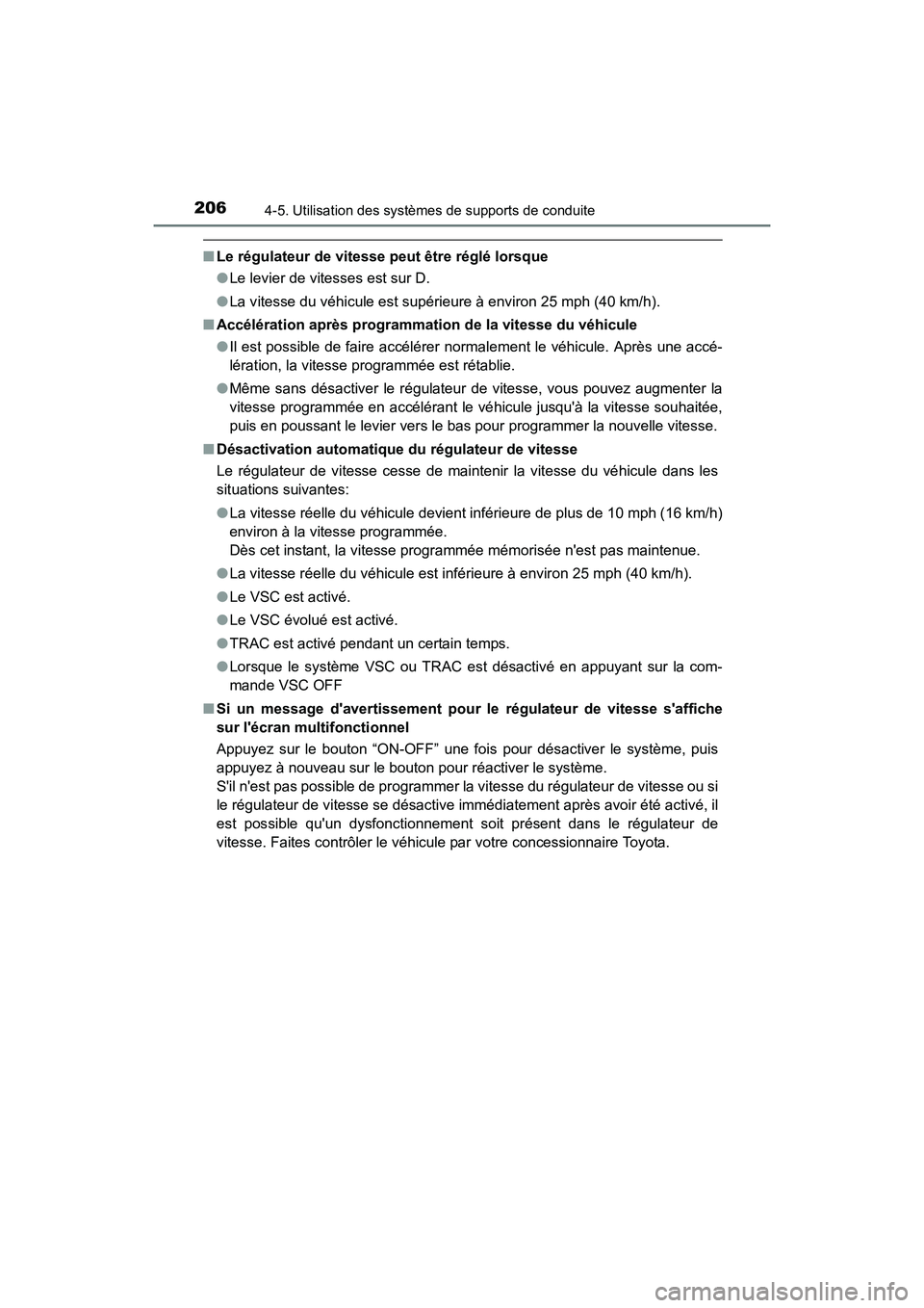 TOYOTA CAMRY HYBRID 2017 Manuel du propriétaire (in French) 2064-5. Utilisation des systèmes de supports de conduite
CAMRY_HV_D (OM33C65D)
■Le régulateur de vitesse peut être réglé lorsque
●Le levier de vitesses est sur D.
● La vitesse du véhicule TOYOTA CAMRY HYBRID 2017 Manuel du propriétaire (in French) 2064-5. Utilisation des systèmes de supports de conduite
CAMRY_HV_D (OM33C65D)
■Le régulateur de vitesse peut être réglé lorsque
●Le levier de vitesses est sur D.
● La vitesse du véhicule