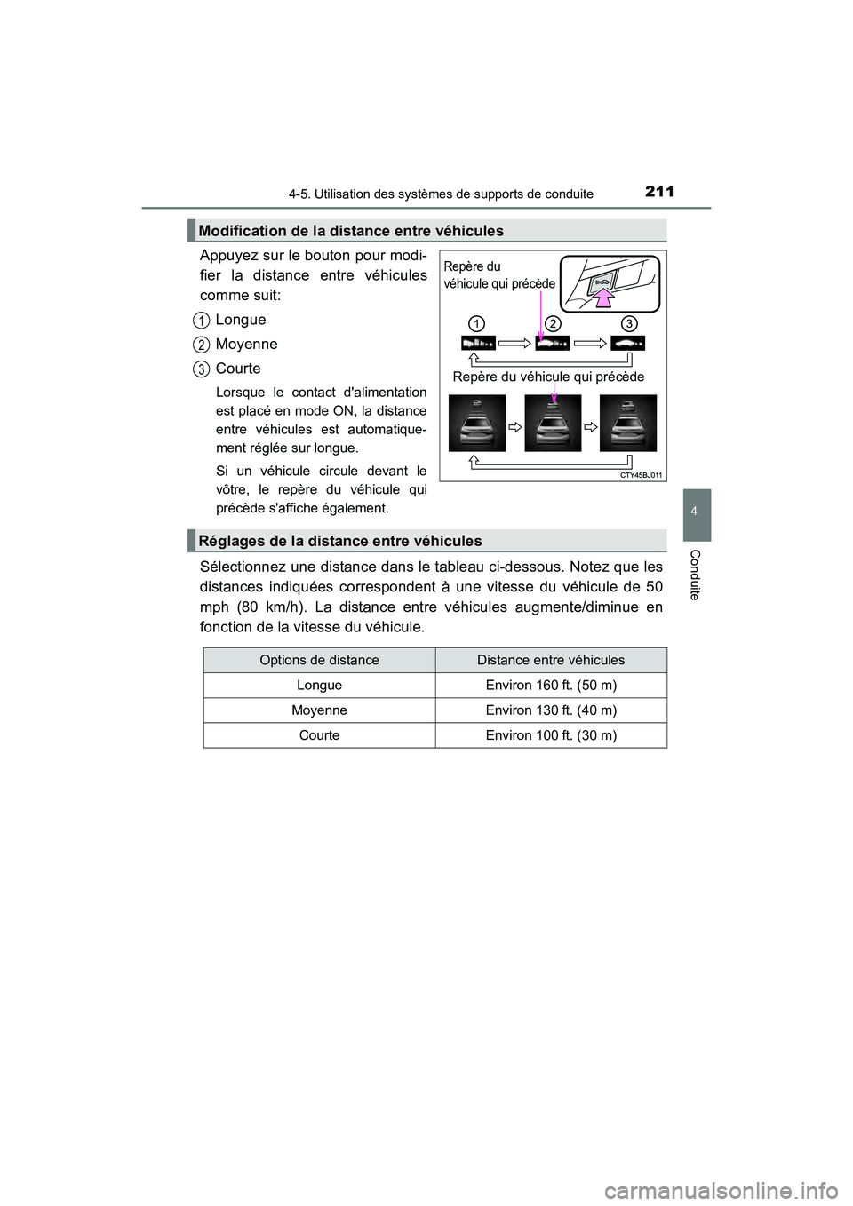 TOYOTA CAMRY HYBRID 2017 Manuel du propriétaire (in French) 2114-5. Utilisation des systèmes de supports de conduite
4
Conduite
CAMRY_HV_D (OM33C65D)
Appuyez sur le bouton pour modi-
fier la distance entre véhicules
comme suit:Longue
Moyenne
Courte
Lorsque l TOYOTA CAMRY HYBRID 2017 Manuel du propriétaire (in French) 2114-5. Utilisation des systèmes de supports de conduite
4
Conduite
CAMRY_HV_D (OM33C65D)
Appuyez sur le bouton pour modi-
fier la distance entre véhicules
comme suit:Longue
Moyenne
Courte
Lorsque l