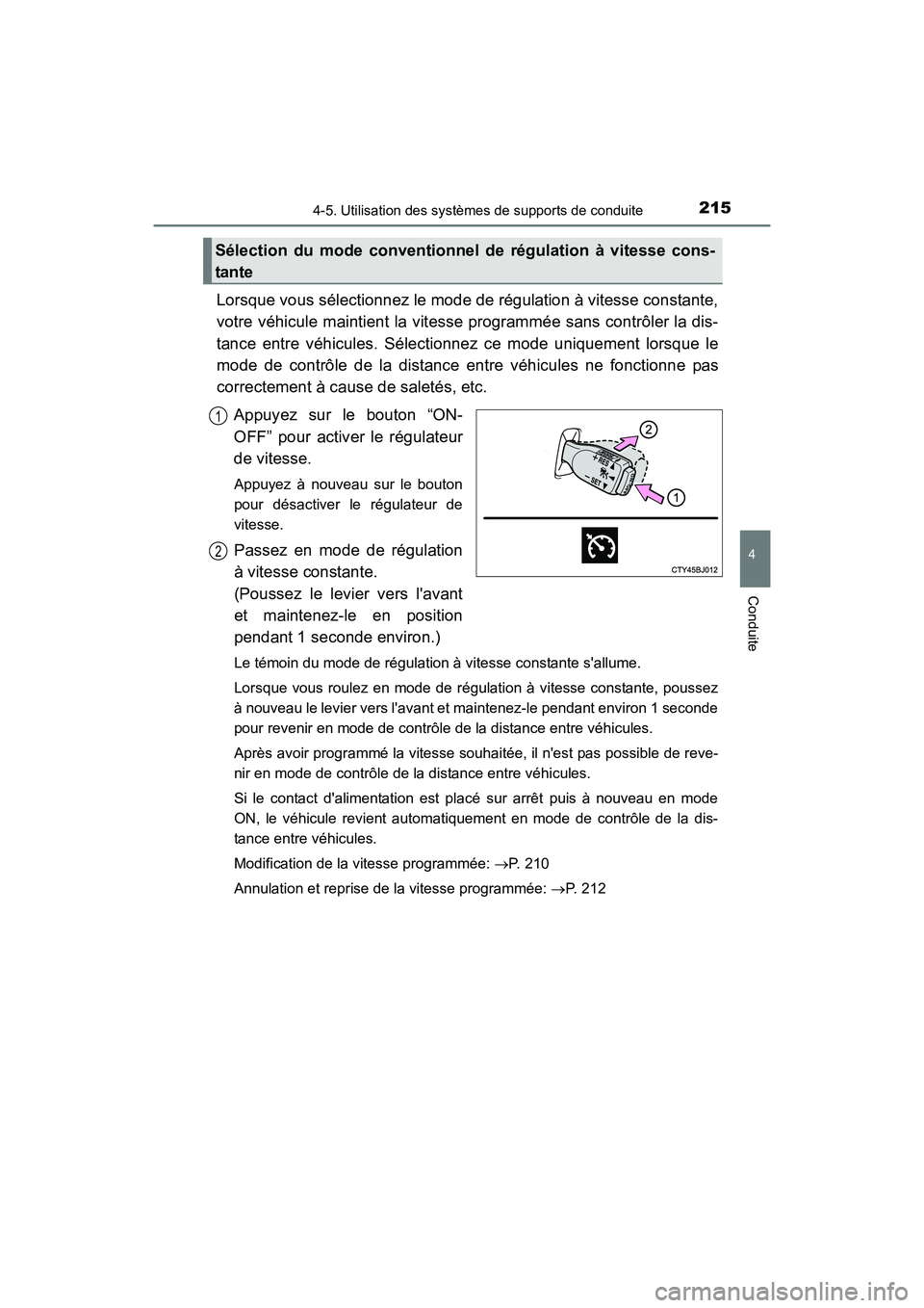 TOYOTA CAMRY HYBRID 2017 Manuel du propriétaire (in French) 2154-5. Utilisation des systèmes de supports de conduite
4
Conduite
CAMRY_HV_D (OM33C65D)
Lorsque vous sélectionnez le mode de régulation à vitesse constante,
votre véhicule maintient la vitesse TOYOTA CAMRY HYBRID 2017 Manuel du propriétaire (in French) 2154-5. Utilisation des systèmes de supports de conduite
4
Conduite
CAMRY_HV_D (OM33C65D)
Lorsque vous sélectionnez le mode de régulation à vitesse constante,
votre véhicule maintient la vitesse