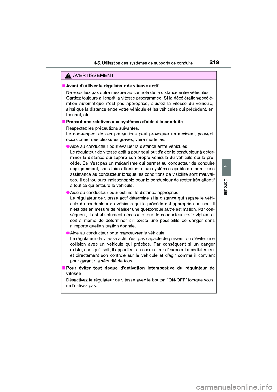 TOYOTA CAMRY HYBRID 2017 Manuel du propriétaire (in French) 2194-5. Utilisation des systèmes de supports de conduite
4
Conduite
CAMRY_HV_D (OM33C65D)
AVERTISSEMENT
■Avant dutiliser le régulateur de vitesse actif
Ne vous fiez pas outre mesure au contrôle TOYOTA CAMRY HYBRID 2017 Manuel du propriétaire (in French) 2194-5. Utilisation des systèmes de supports de conduite
4
Conduite
CAMRY_HV_D (OM33C65D)
AVERTISSEMENT
■Avant dutiliser le régulateur de vitesse actif
Ne vous fiez pas outre mesure au contrôle