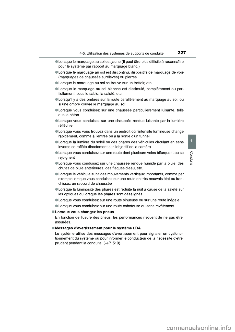 TOYOTA CAMRY HYBRID 2017 Manuel du propriétaire (in French) 2274-5. Utilisation des systèmes de supports de conduite
4
Conduite
CAMRY_HV_D (OM33C65D)●
Lorsque le marquage au sol est jaune (Il peut être plus difficile à reconnaître
pour le système par ra TOYOTA CAMRY HYBRID 2017 Manuel du propriétaire (in French) 2274-5. Utilisation des systèmes de supports de conduite
4
Conduite
CAMRY_HV_D (OM33C65D)●
Lorsque le marquage au sol est jaune (Il peut être plus difficile à reconnaître
pour le système par ra