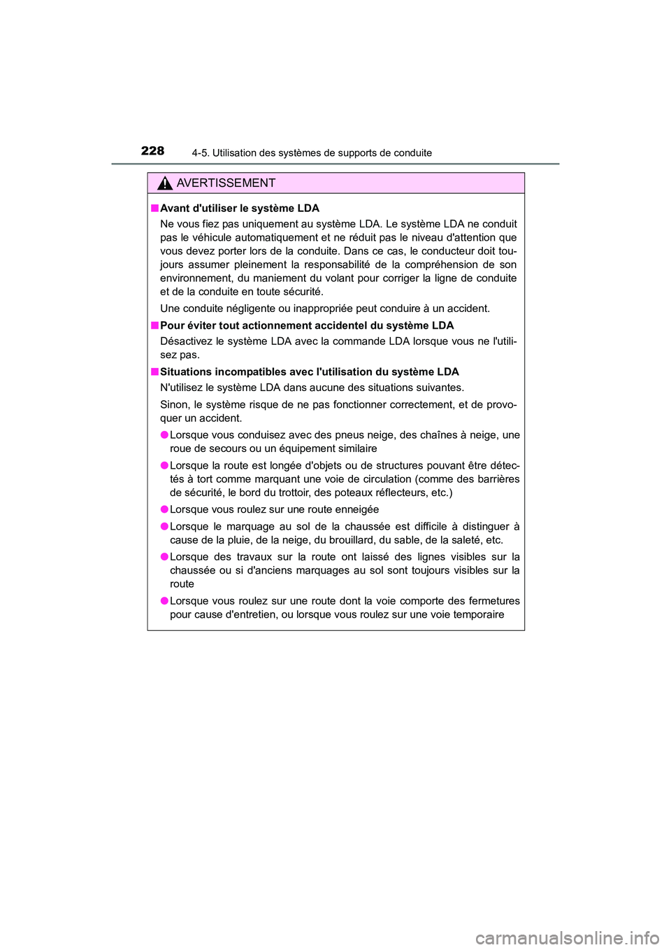 TOYOTA CAMRY HYBRID 2017 Manuel du propriétaire (in French) 2284-5. Utilisation des systèmes de supports de conduite
CAMRY_HV_D (OM33C65D)
AVERTISSEMENT
■Avant dutiliser le système LDA
Ne vous fiez pas uniquement au système LDA. Le système LDA ne condui TOYOTA CAMRY HYBRID 2017 Manuel du propriétaire (in French) 2284-5. Utilisation des systèmes de supports de conduite
CAMRY_HV_D (OM33C65D)
AVERTISSEMENT
■Avant dutiliser le système LDA
Ne vous fiez pas uniquement au système LDA. Le système LDA ne condui