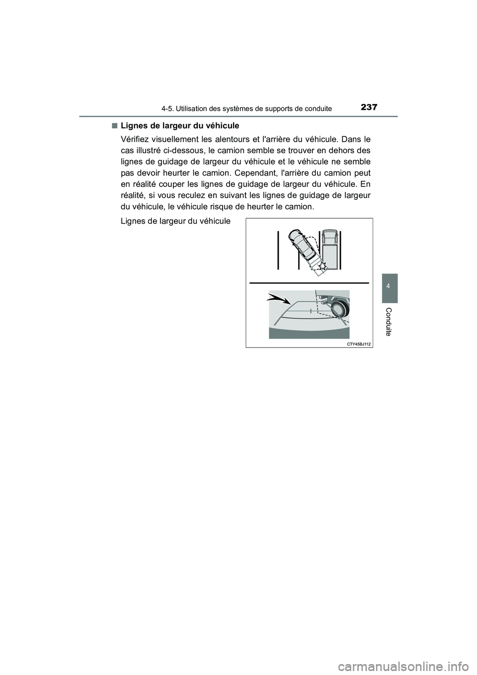 TOYOTA CAMRY HYBRID 2017 Manuel du propriétaire (in French) 2374-5. Utilisation des systèmes de supports de conduite
4
Conduite
CAMRY_HV_D (OM33C65D)■
Lignes de largeur du véhicule
Vérifiez visuellement les alentours et larrière du véhicule. Dans le
ca TOYOTA CAMRY HYBRID 2017 Manuel du propriétaire (in French) 2374-5. Utilisation des systèmes de supports de conduite
4
Conduite
CAMRY_HV_D (OM33C65D)■
Lignes de largeur du véhicule
Vérifiez visuellement les alentours et larrière du véhicule. Dans le
ca