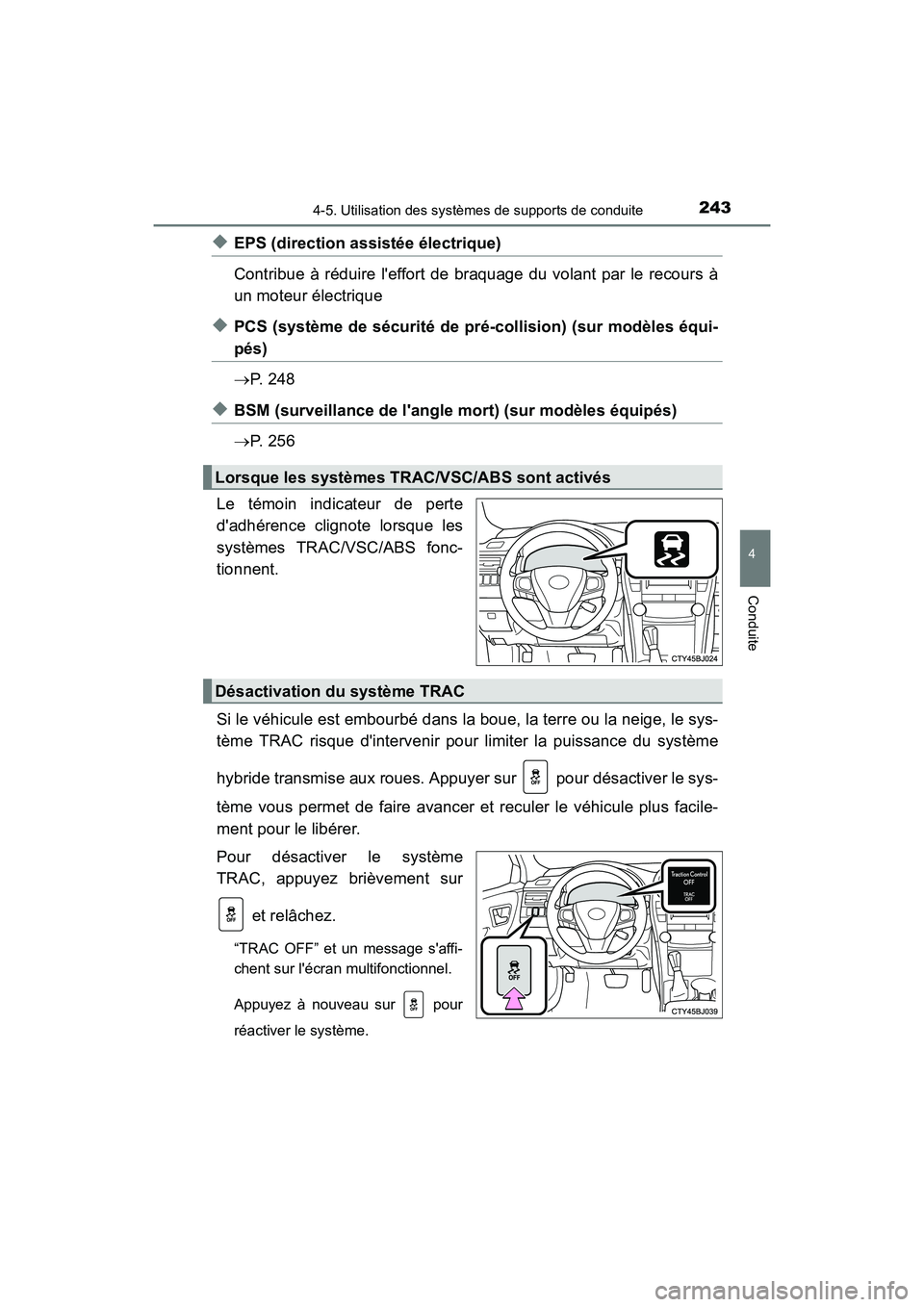TOYOTA CAMRY HYBRID 2017  Manuel du propriétaire (in French) 2434-5. Utilisation des systèmes de supports de conduite
4
Conduite
CAMRY_HV_D (OM33C65D)
◆EPS (direction assistée électrique) 
Contribue à réduire leffort de braquage du volant par le recours