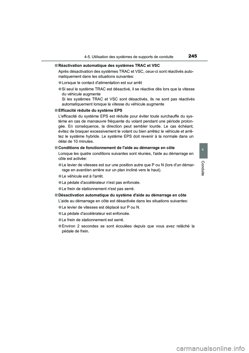 TOYOTA CAMRY HYBRID 2017  Manuel du propriétaire (in French) 2454-5. Utilisation des systèmes de supports de conduite
4
Conduite
CAMRY_HV_D (OM33C65D)■
Réactivation automatique des systèmes TRAC et VSC
Après désactivation des systèmes TRAC et VSC, ceux-