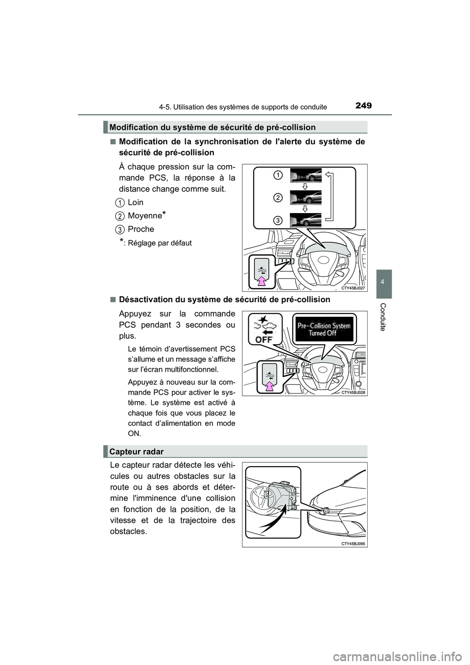 TOYOTA CAMRY HYBRID 2017  Manuel du propriétaire (in French) 2494-5. Utilisation des systèmes de supports de conduite
4
Conduite
CAMRY_HV_D (OM33C65D)■
Modification de la synchronisation de lalerte du système de
sécurité de pré-collision
À chaque press