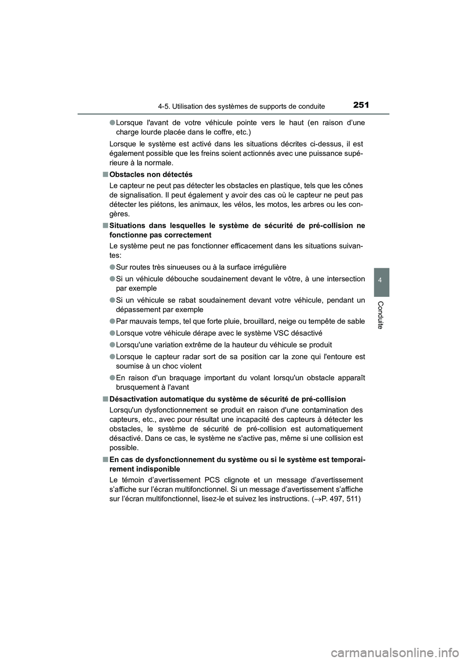 TOYOTA CAMRY HYBRID 2017  Manuel du propriétaire (in French) 2514-5. Utilisation des systèmes de supports de conduite
4
Conduite
CAMRY_HV_D (OM33C65D)●
Lorsque lavant de votre véhicule pointe vers le haut (en raison d’une
charge lourde placée dans le co