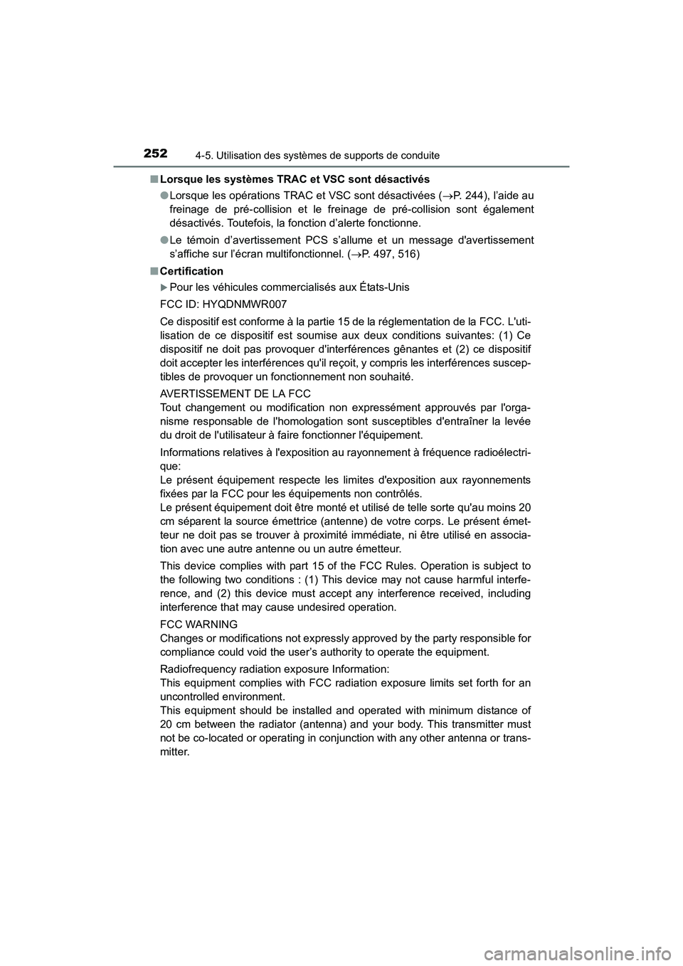 TOYOTA CAMRY HYBRID 2017  Manuel du propriétaire (in French) 2524-5. Utilisation des systèmes de supports de conduite
CAMRY_HV_D (OM33C65D)■
Lorsque les systèmes TRAC et VSC sont désactivés
●Lorsque les opérations TRAC et VSC sont désactivées ( →P.