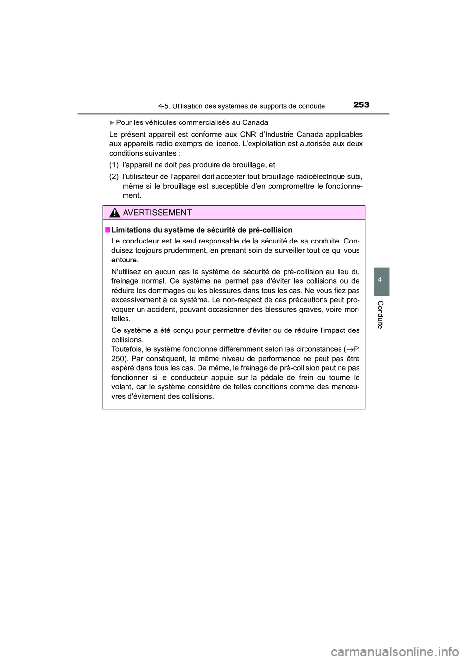 TOYOTA CAMRY HYBRID 2017  Manuel du propriétaire (in French) 2534-5. Utilisation des systèmes de supports de conduite
4
Conduite
CAMRY_HV_D (OM33C65D)
�XPour les véhicules commercialisés au Canada
Le présent appareil est conforme aux CNR d’Industrie Canad