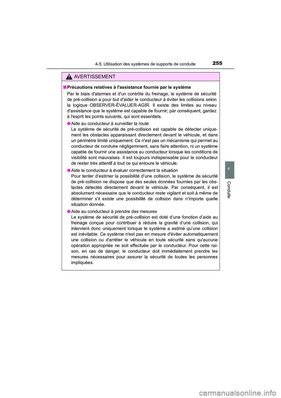 TOYOTA CAMRY HYBRID 2017  Manuel du propriétaire (in French) 2554-5. Utilisation des systèmes de supports de conduite
4
Conduite
CAMRY_HV_D (OM33C65D)
AVERTISSEMENT
■Précautions relatives à lassistance fournie par le système
Par le biais dalarmes et du
