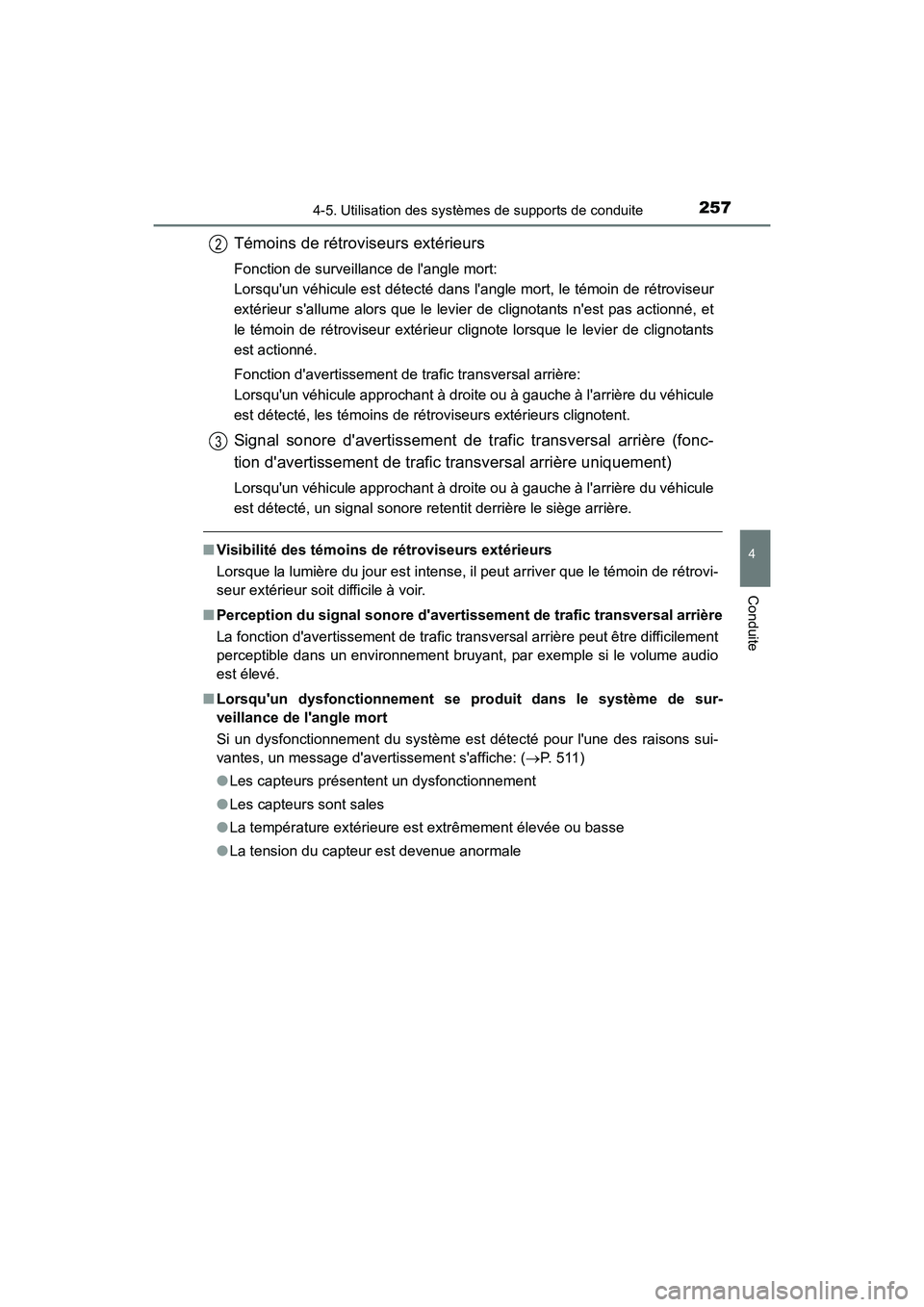TOYOTA CAMRY HYBRID 2017  Manuel du propriétaire (in French) 2574-5. Utilisation des systèmes de supports de conduite
4
Conduite
CAMRY_HV_D (OM33C65D)
■Visibilité des témoins de rétroviseurs extérieurs
Lorsque la lumière du jour est intense, il peut arr