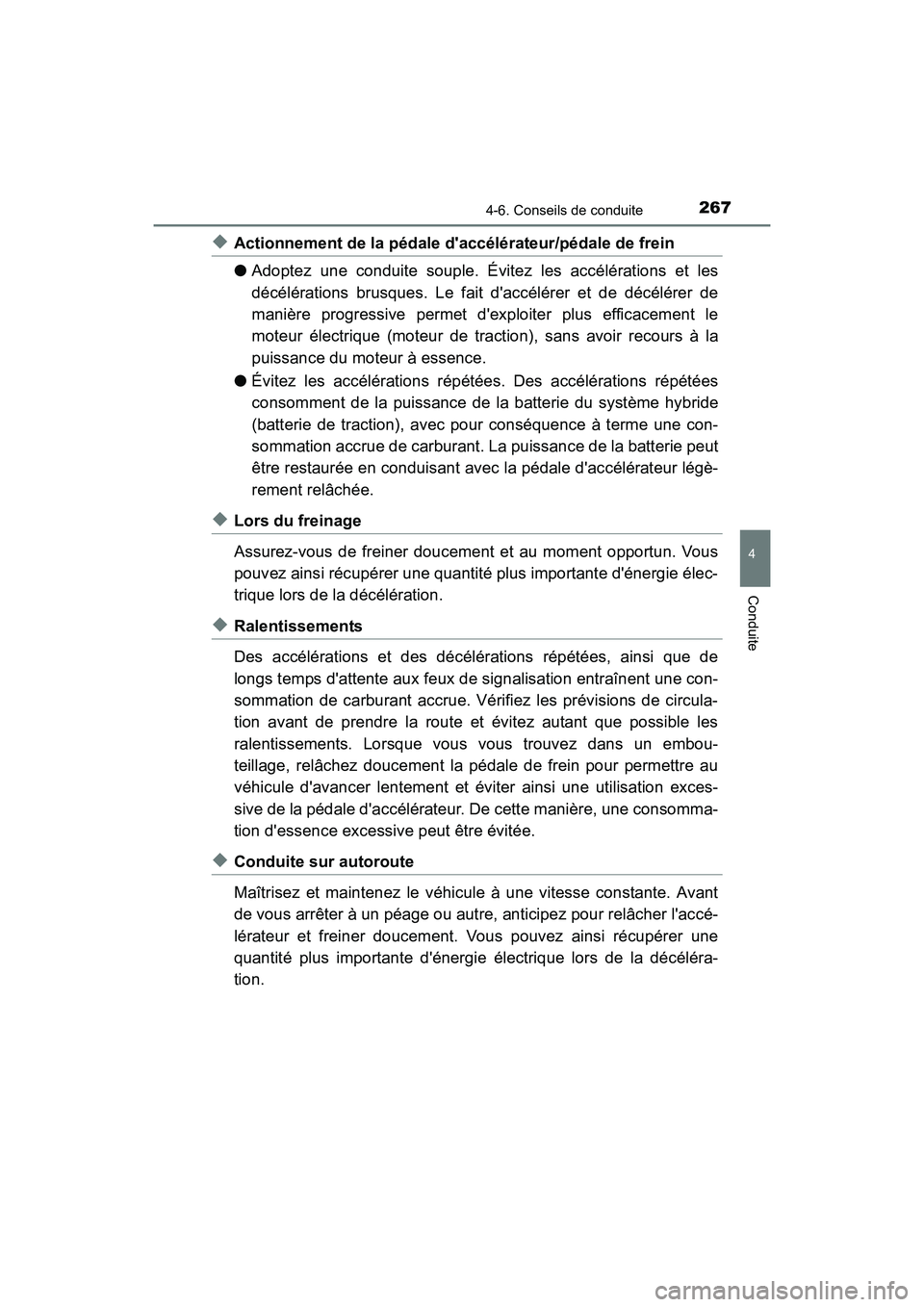 TOYOTA CAMRY HYBRID 2017  Manuel du propriétaire (in French) 2674-6. Conseils de conduite
4
Conduite
CAMRY_HV_D (OM33C65D)
◆Actionnement de la pédale daccélérateur/pédale de frein
●Adoptez une conduite souple. Évitez les accélérations et les
décél